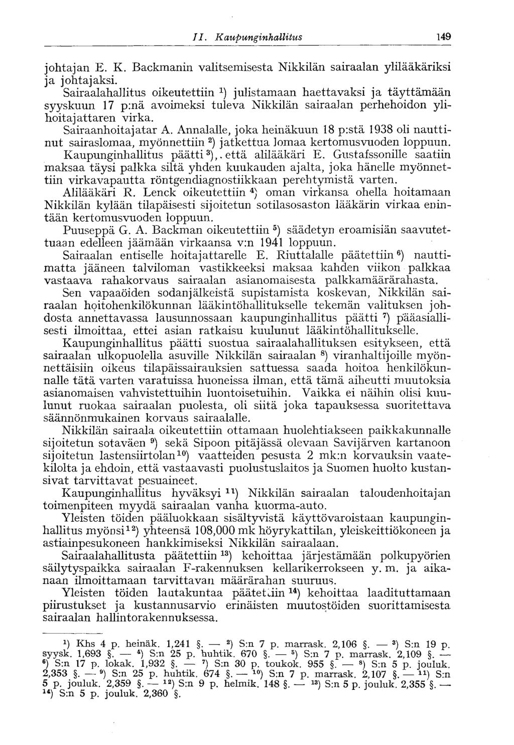 II.. Kaupunginhallitus 149 johtajan E. K. Backmanin valitsemisesta Nikkilän sairaalan ylilääkäriksi ja johtajaksi.