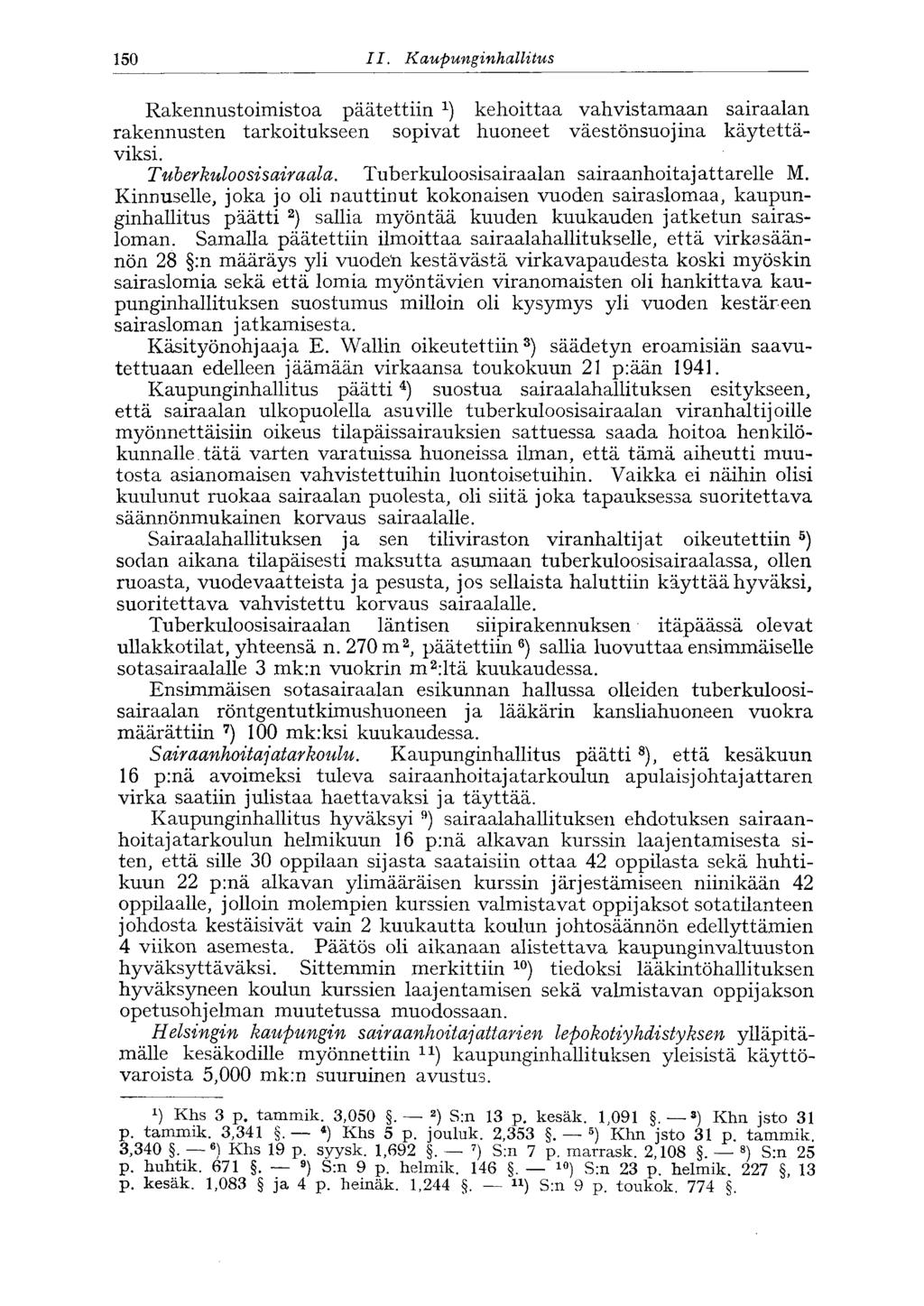 150 II. Kaupunginhallitus '150 Rakennustoimistoa päätettiin *) kehoittaa vahvistamaan sairaalan rakennusten tarkoitukseen sopivat huoneet väestönsuojina käytettäviksi. Tuberkuloosisairaala.