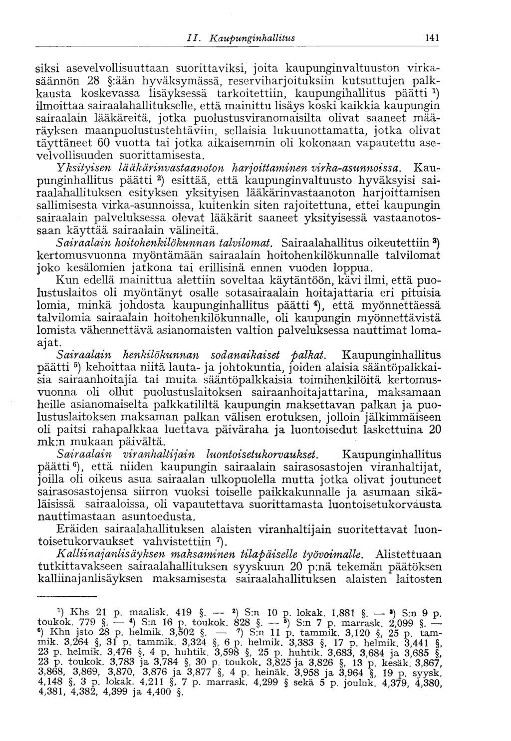 II.. Kaupunginhallitus 141 siksi asevelvollisuuttaan suorittaviksi, joita kaupunginvaltuuston virkasäännön 28 :ään hyväksymässä, reserviharjoituksiin kutsuttujen palkkausta koskevassa lisäyksessä