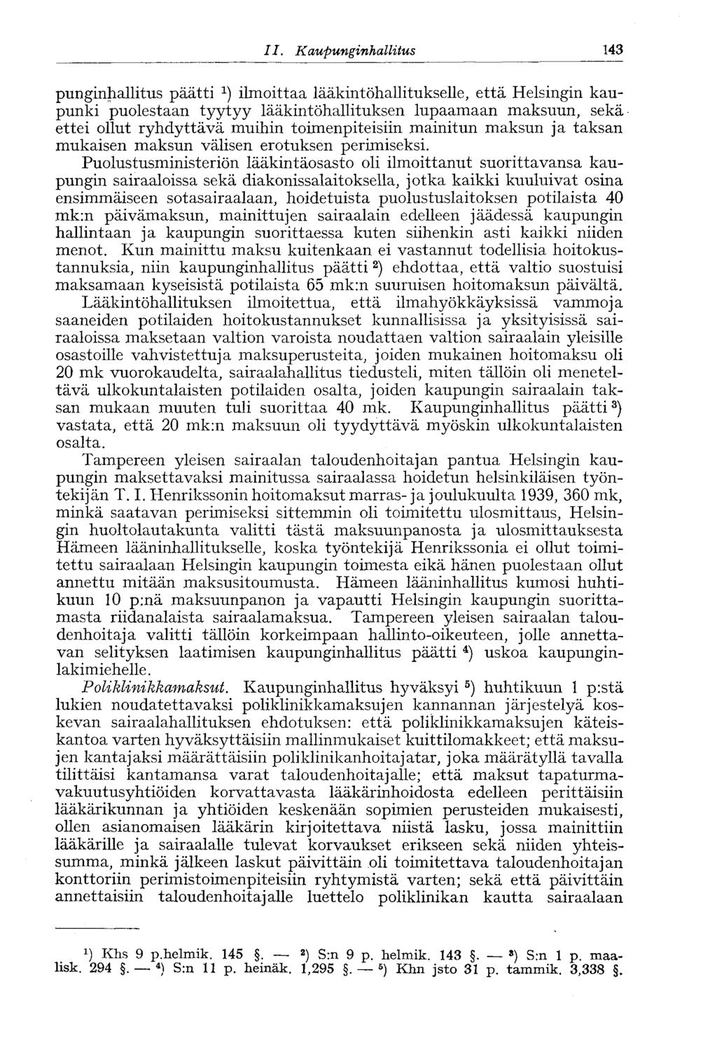 II.. Kaupunginhallitus 143 punginhallitus päätti 1 ) ilmoittaa lääkintöhallitukselle, että Helsingin kaupunki puolestaan tyytyy lääkintöhallituksen lupaamaan maksuun, sekä ettei ollut ryhdyttävä