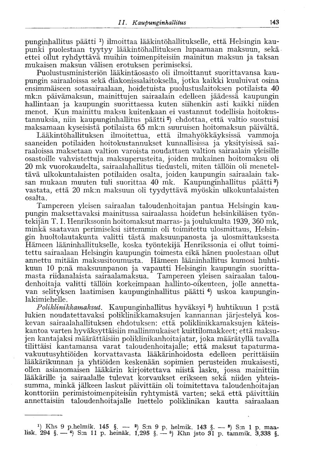 II.. Kaupunginhallitus 143 punginhallitus päätti 1 ) ilmoittaa lääkintöhallitukselle, että Helsingin kaupunki puolestaan tyytyy lääkintöhallituksen lupaamaan maksuun, sekä ettei ollut ryhdyttävä