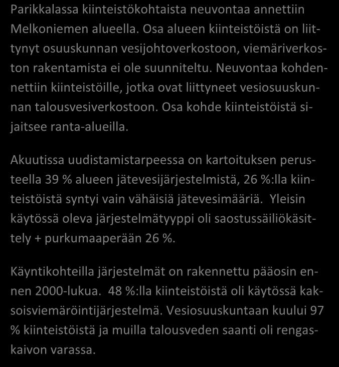 Neuvontaa kohdennettiin kiinteistöille, jotka ovat liittyneet vesiosuuskunnan talousvesiverkostoon. Osa kohde kiinteistöistä sijaitsee ranta-alueilla.