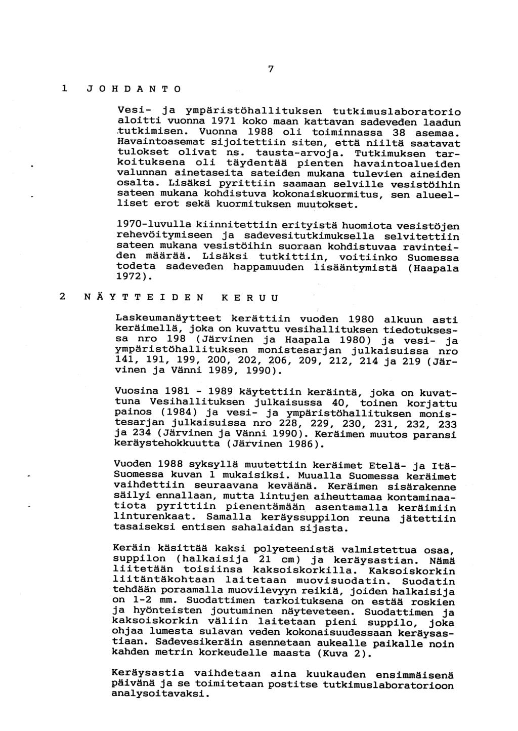 7 JOHDÄNTO Vesi- ja ympäristöhallituksen tutkimuslaboratorio aloitti vuonna 1971 koko maan kattavan sadeveden laadun.tutkimisen. Vuonna 1988 oli toiminnassa 38 asemaa.