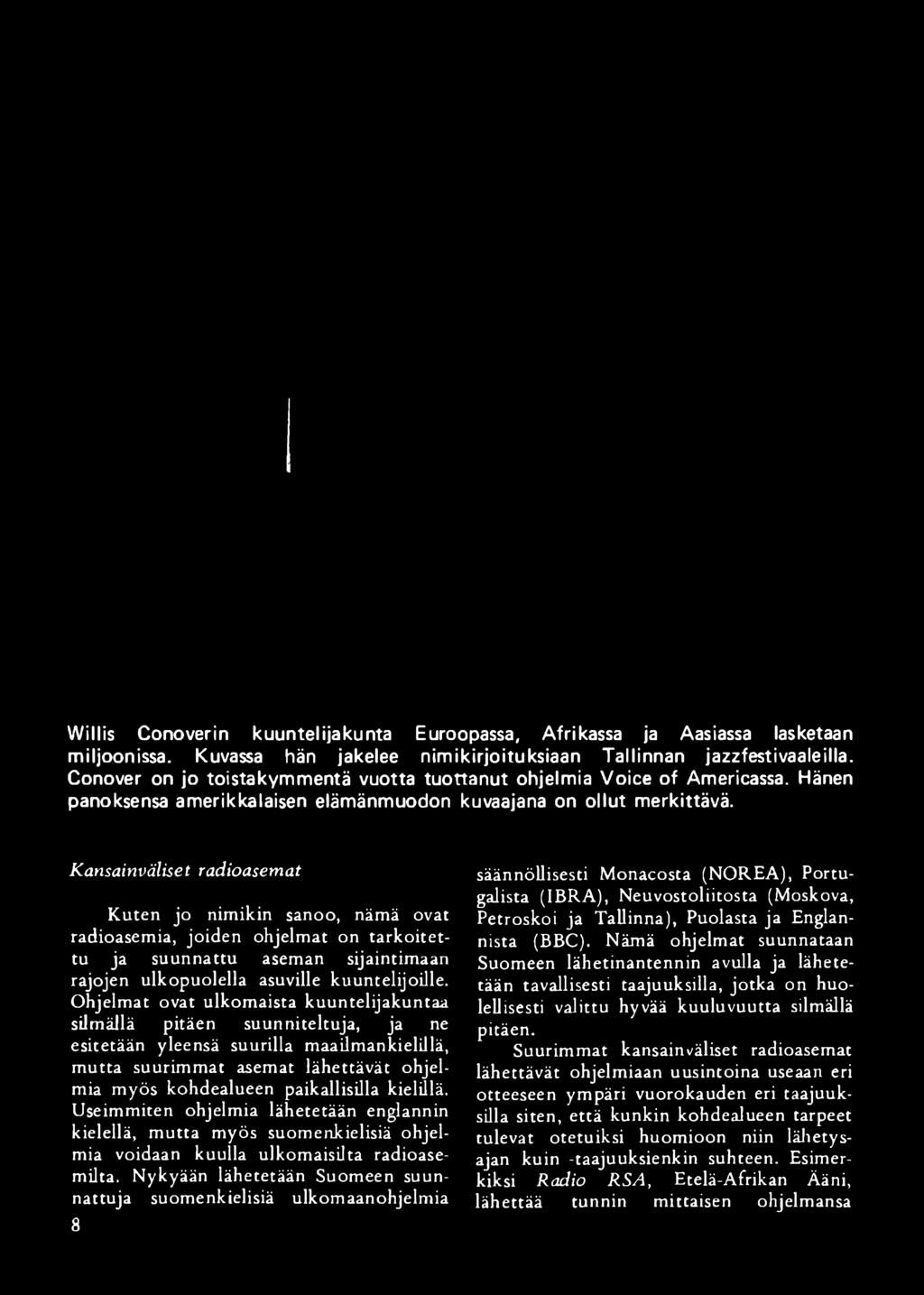 Willis Conoverin kuuntelijakunta Euroopassa, Afrikassa ja Aasiassa lasketaan miljoonissa. Kuvassa hän jakelee nimikirjoituksiaan Tallinnan jazzfestivaaleilla.