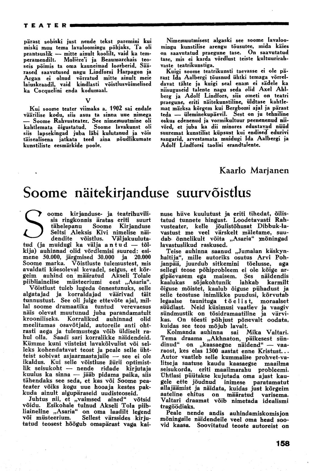 T E A T E R pärast sobiski just nende tekst paremini kui miski muu tema lavaloomingu põhjaks. Ta oli prantsuslik mitte ainult koolilt, vaid ka temperamendilt.