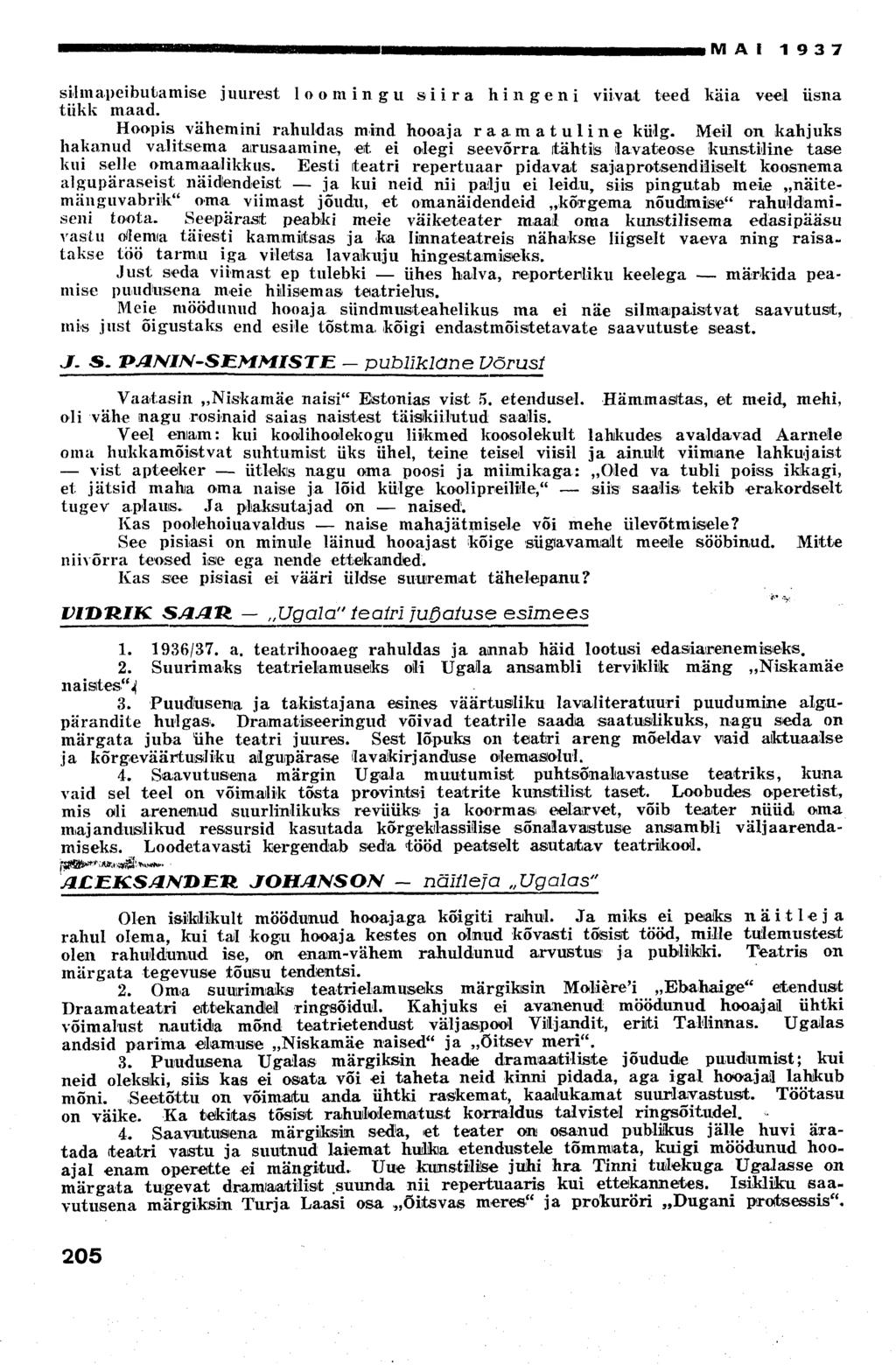 MAI 1937 sii ma peibutamise juurest loomingu siira hingeni viivat teed käia veel üsna tükk maad. Hoopis vähemini rahuldas mind hooaja raamatuline külg.