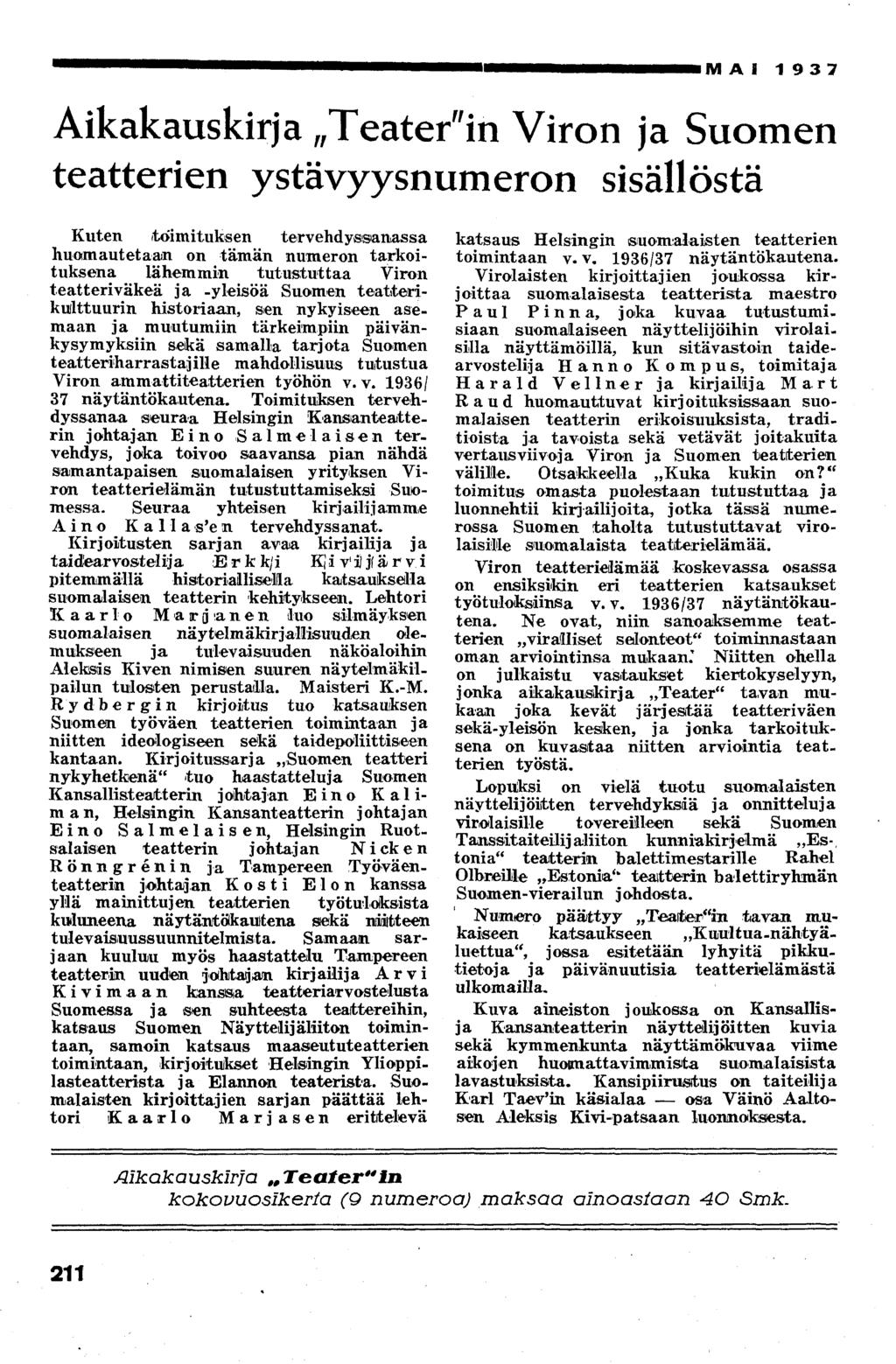 MAI 1937 Aikakauskirja Teater"in Viron ja Suomen teatterien ystävyysnumeron sisällöstä Kuten toimituksen tervendyssartassa huamautetaam on tämän numeron tarkoituksena iähemmin tutustuttaa Viron