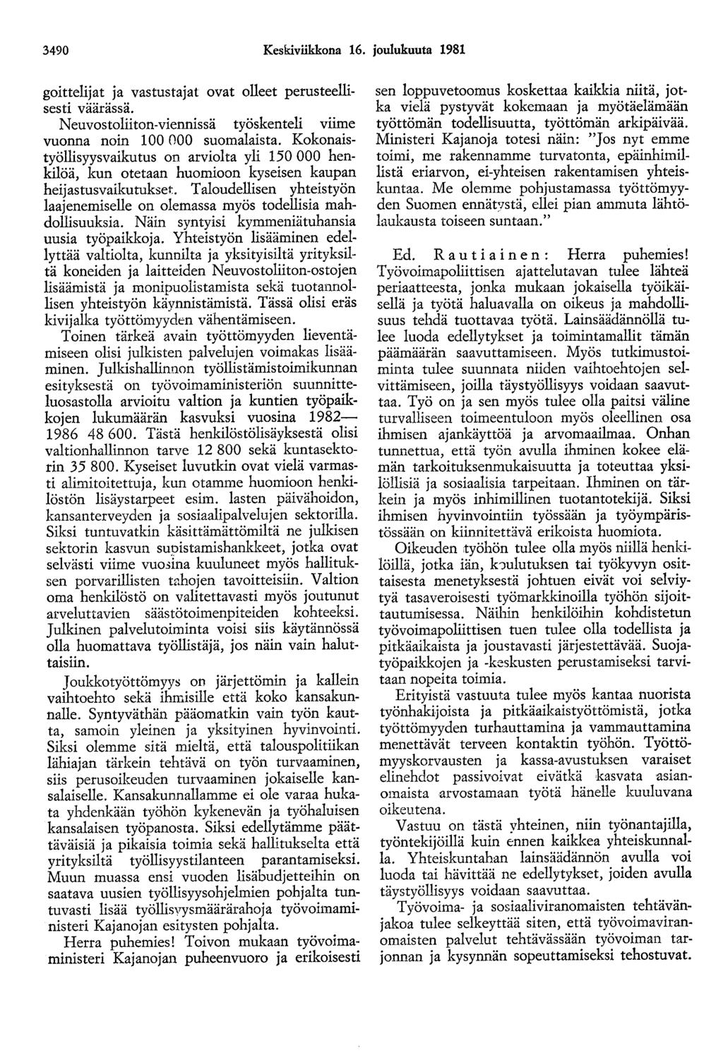 3490 Keskiviikkona 16. joulukuuta 1981 goittelijat ja vastustajat ovat olleet perusteellisesti väärässä. Neuvostoliiton-viennissä työskenteli viime vuonna noin 100 000 suomalaista.