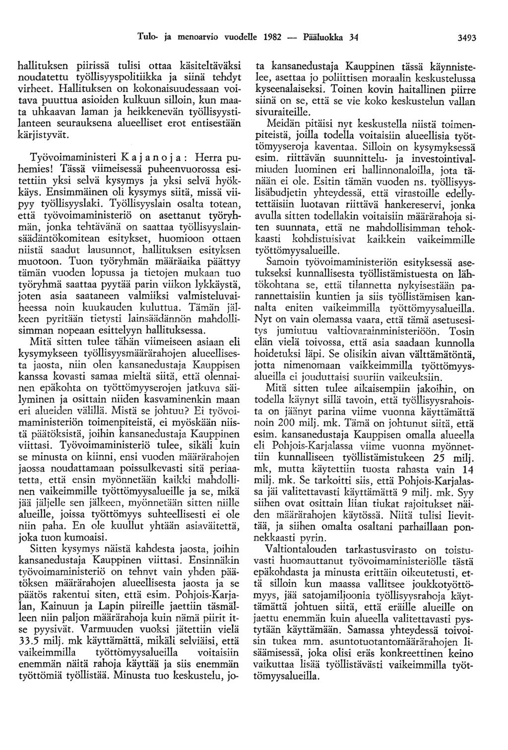 Tulo- ja menoarvio vuodelle 1982 - Pääluoklro 34 3493 hallituksen piirissä tulisi ottaa käsiteltäväksi noudatettu työllisyyspolitiikka ja siinä tehdyt virheet.