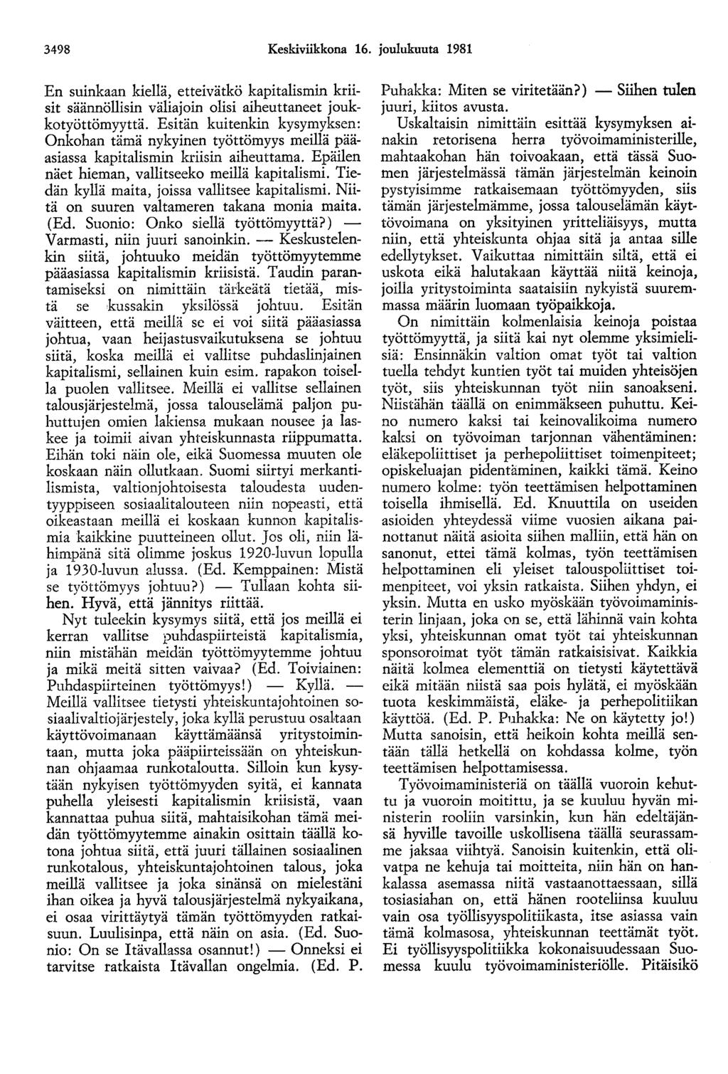 3498 Keskiviikkona 16. joulukuuta 1981 En suinkaan kiellä, etteivätkö kapitalismin kriisit säännöllisin väliajoin olisi aiheuttaneet joukkotyöttömyyttä.