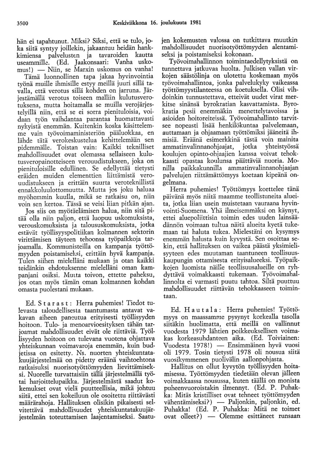3500 Keskiviikkona 16. joulukuuta 1981 hän ei tapahtunut. Ivliksi? Siksi, että se tulo, joka siitä syntyy joillekin, jakaantuu heidän hankkimiensa palvelusten ja tavaroiden kautta useammille. (Ed.