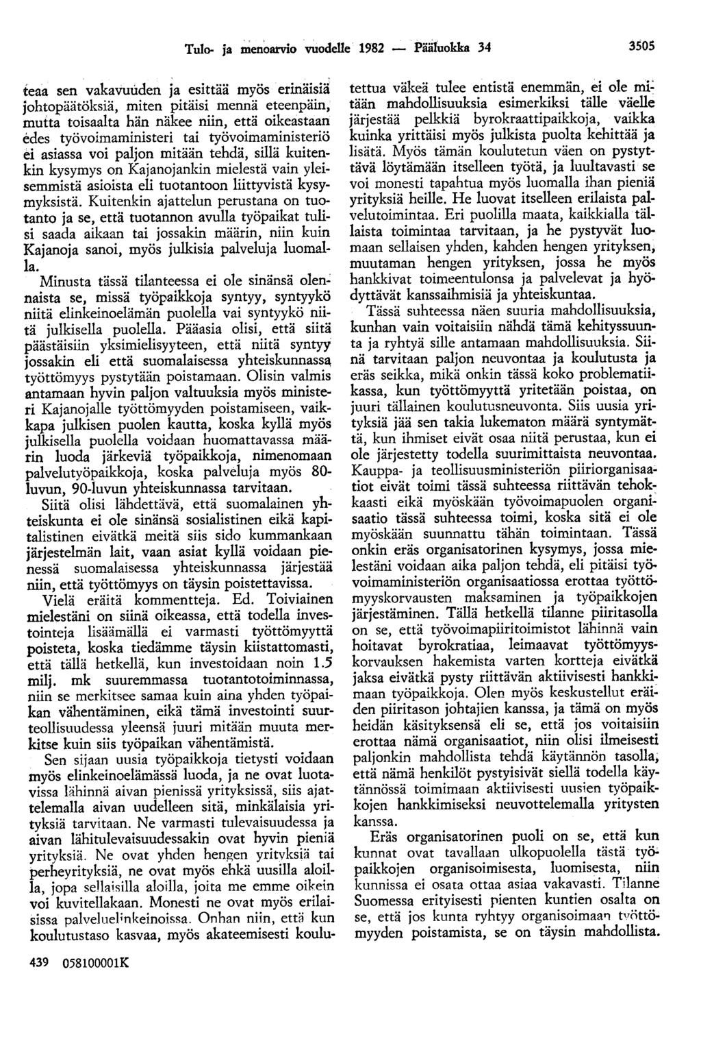 Tulo- ja menoarvio vuodelle 1982 - Pääluokka 34 3505 teaa sen vakavuuden ja esittää myös erinäisiä johtopäätöksiä, miten pitäisi mennä eteenpäin, mutta toisaalta hän näkee niin, että oikeastaan edes