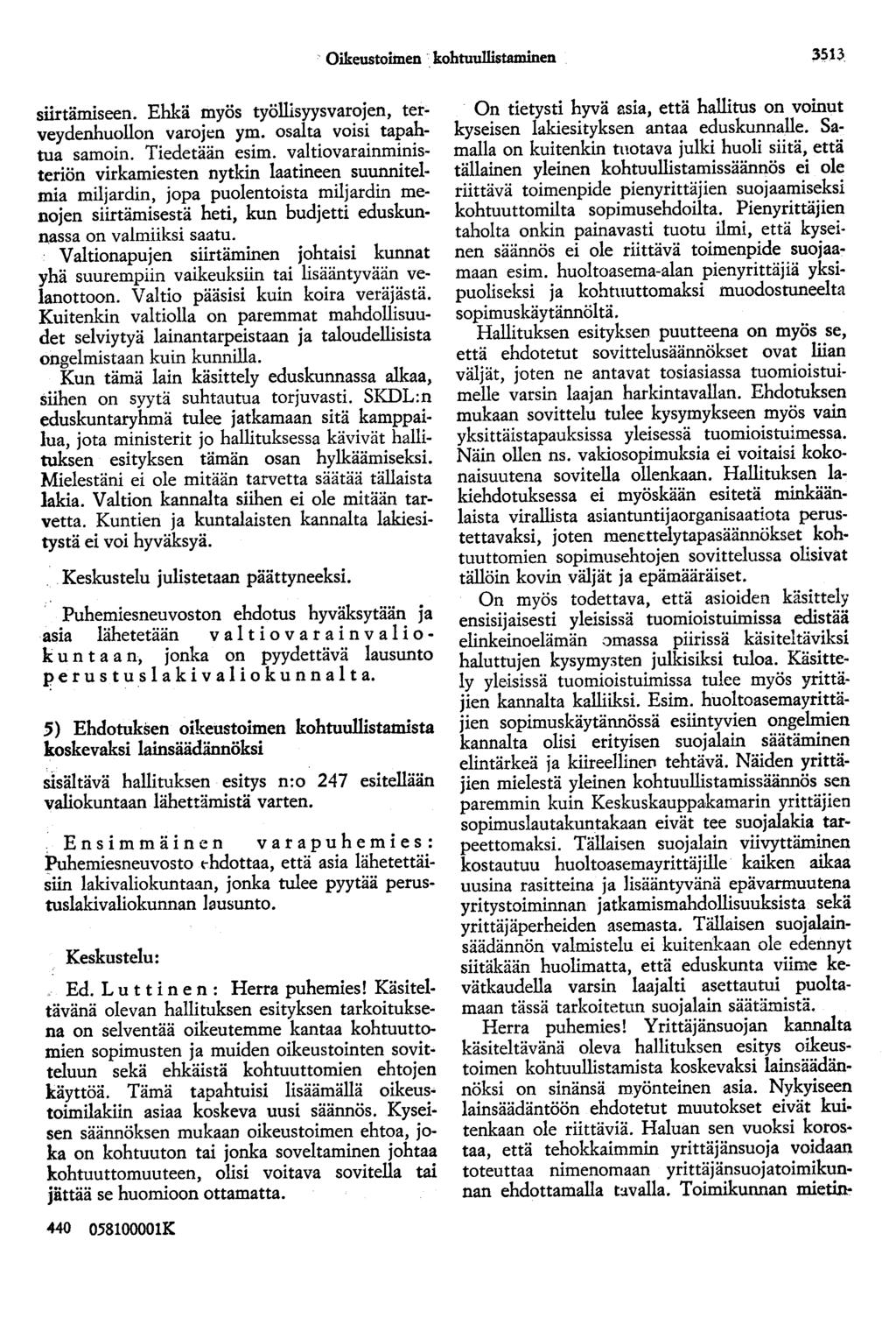 Oikeustoimen. kohtuullistaminen 3513. siirtämiseen. Ehkä myös työllisyysvarojen, terveydenhuollon varojt:n ym. osalta voisi tapahtua samoin. Tiedetään esim.