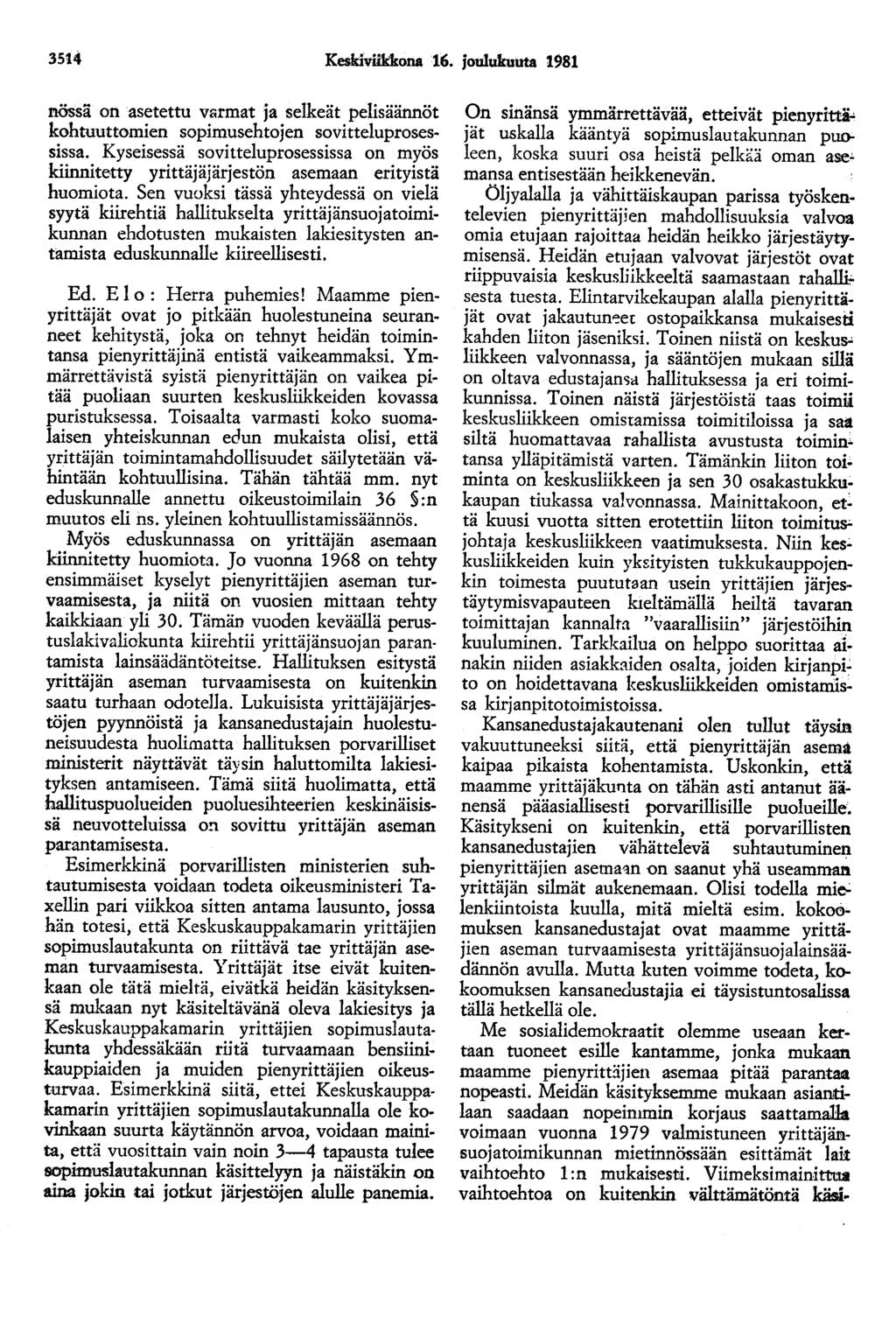 3514 Keskiviikkona 16. joulukuuta 1981 l'lössä on asetettu varmat ja selkeät pelisäännöt kohtuuttomien sopimusehtojen sovitteluprosessissa.