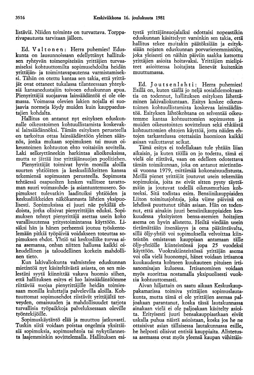 3516 Keskiviikkona 16. joulukuuta 1981 listäviä. Näiden toiminta on turvattava. Torpparivapautusta tarvitaan jälleen. Ed. V a 1 t o n e n : Herra puhemies!