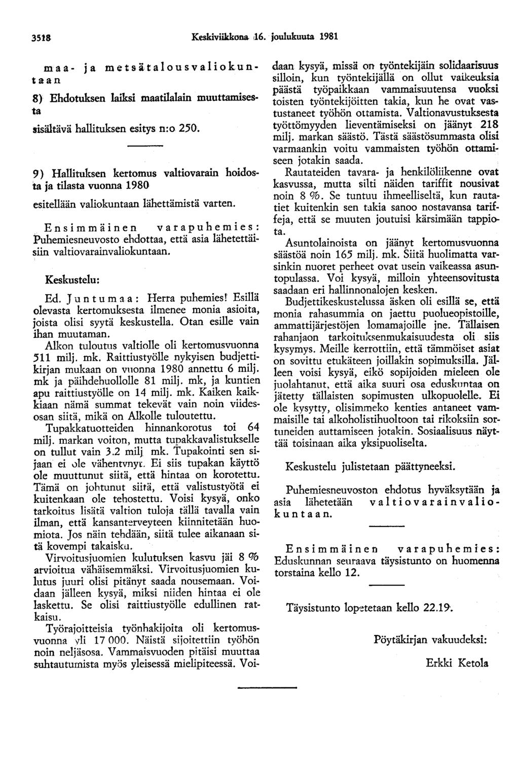 3518 Keskiviikkona. r16. joulukuuta 1981 maa- ja metsätalousvaliokuntaan 8) Ehdotuksen laiksi maatilalain muuttamisesta sisältävä hallituksen esitys n:o 250.