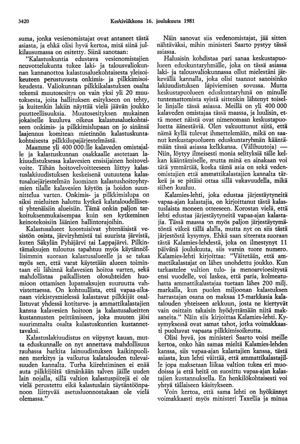 3420 Kesldviikkona 16. joulukuuta 1981 suma, jonka vesienomistajat ovat antaneet tästä asiasta, ja ehkä olisi hyvä kertoa, mitä siinä julkilausumassa on esitetty.