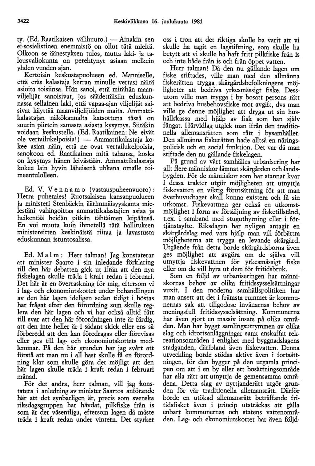 3422 Keskiviikkona 16. joulukuuta 1981 ty. (Ed. Raatikaisen vä:lihuuto.) -Ainakin sen ei-sosialistinen enemmistö on ollut tätä mieltä.