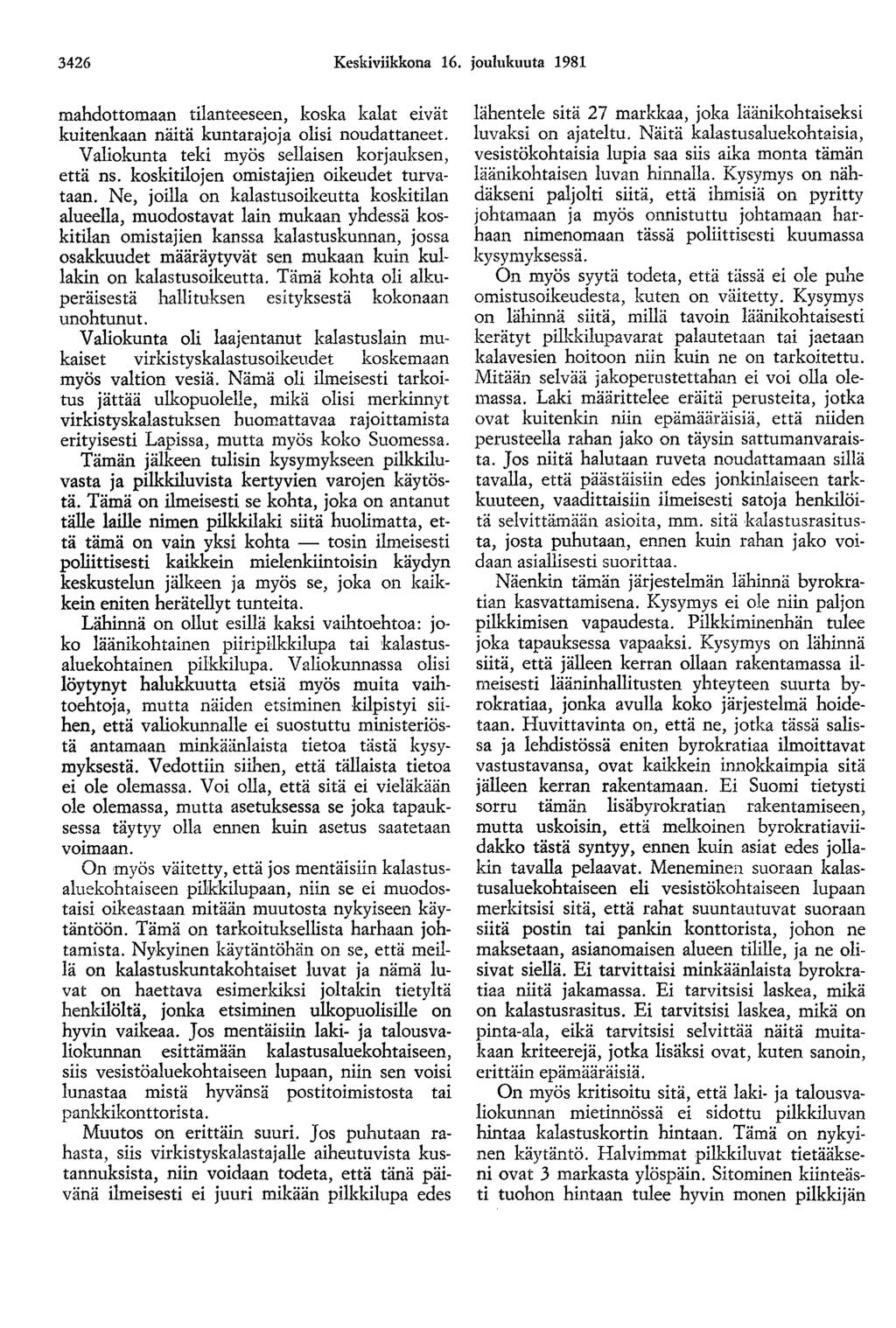 3426 Keskiviikkona 16. joulukuuta 1981 mahdottomaan tilanteeseen, koska kalat eivät kuitenkaan näitä kuntarajoja olisi noudattaneet. Valiokunta teki myös sellaisen korjauksen, että ns.