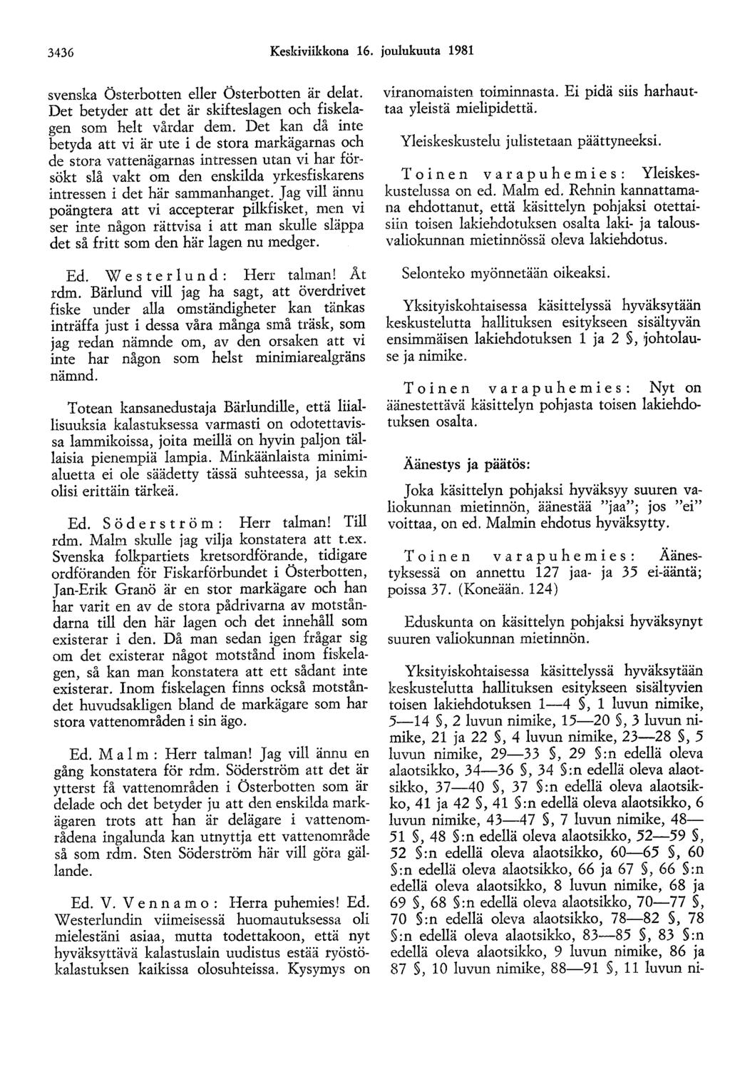 3436 Keskiviikkona 16. joulukuuta 1981 svenska Österbotten eller Österbotten är delat. Det betyder att det är skifteslagen och fiskelagen som helt vårdar dem.