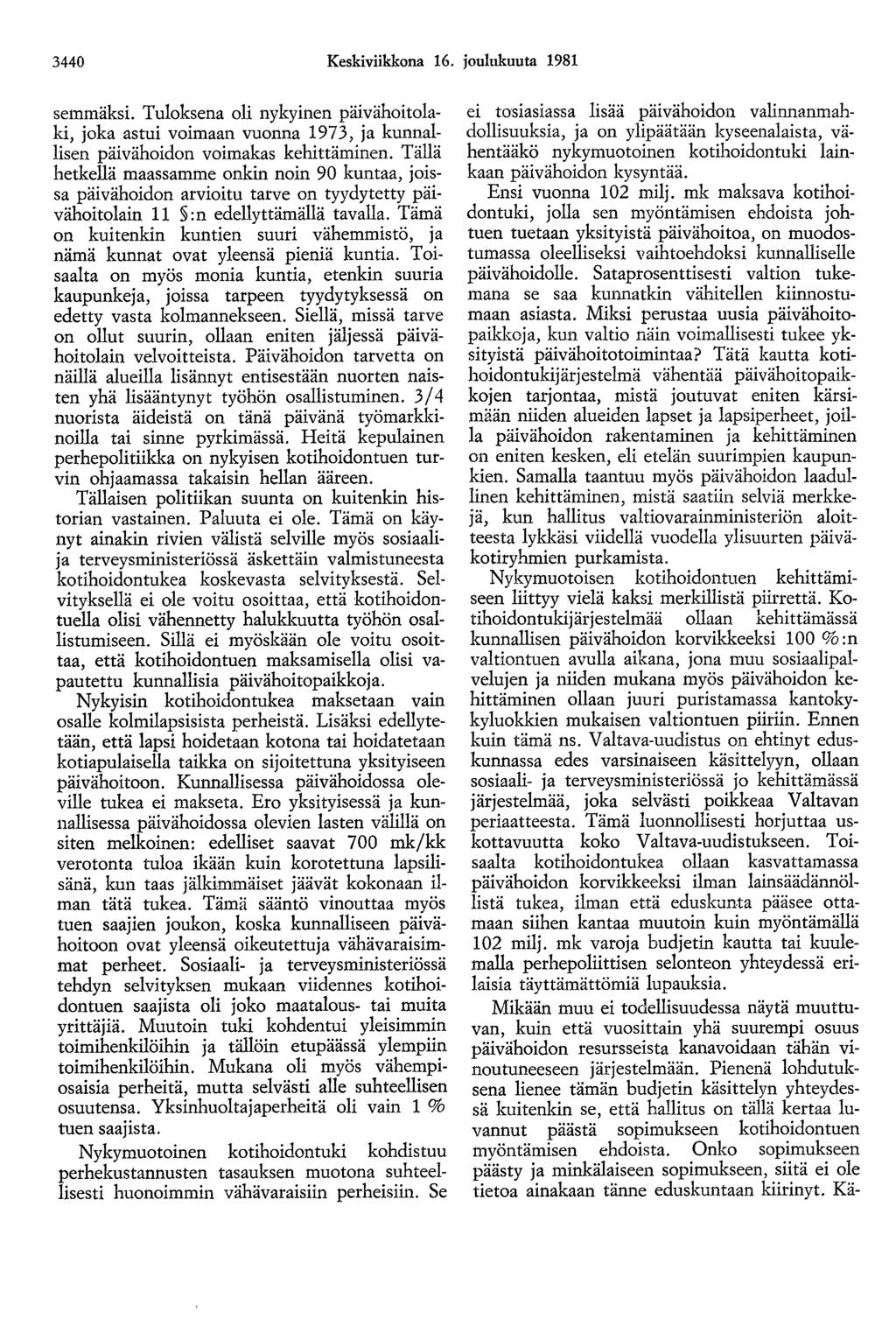 3440 Keskiviikkona 16. joulukuuta 1981 semmäksi. Tuloksena oli nykyinen päivähoitolaki, joka astui voimaan vuonna 1973, ja kunnallisen päivähoidon voimakas kehittäminen.