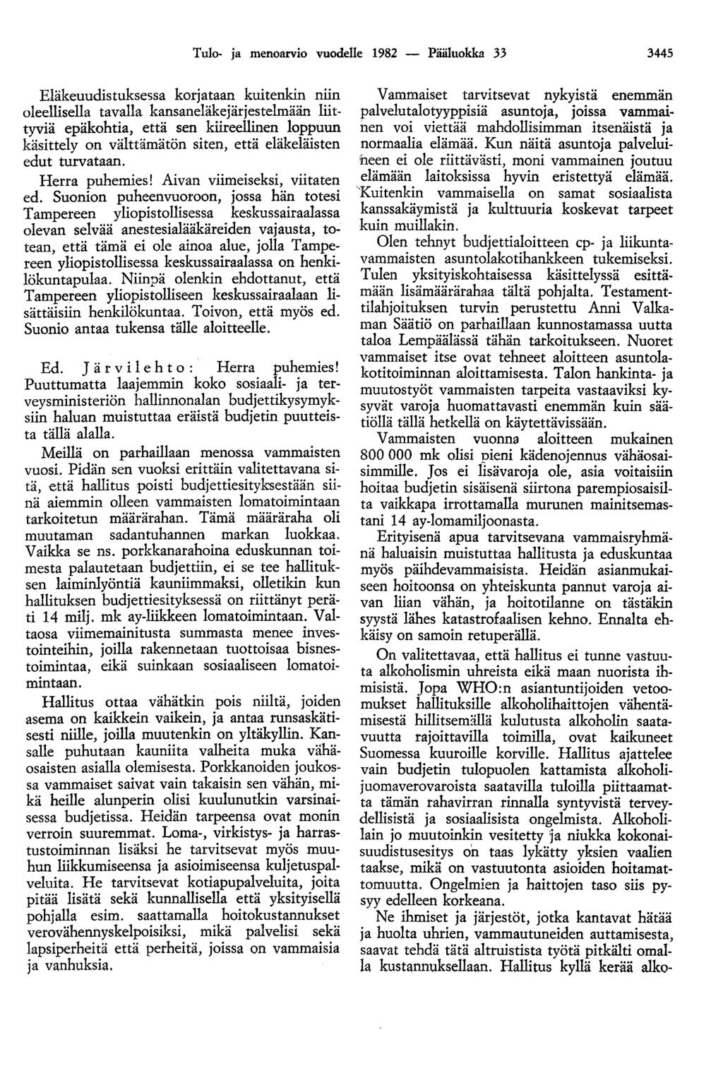 Tulo- ja menoarvio vuodelle 1982 - Pääluokka 33 3445 Eläkeuudistuksessa korjataan kuitenkin niin oleellisella tavalla kansaneläkejärjestelmään liittyviä epäkohtia, että sen kiireellinen loppuun