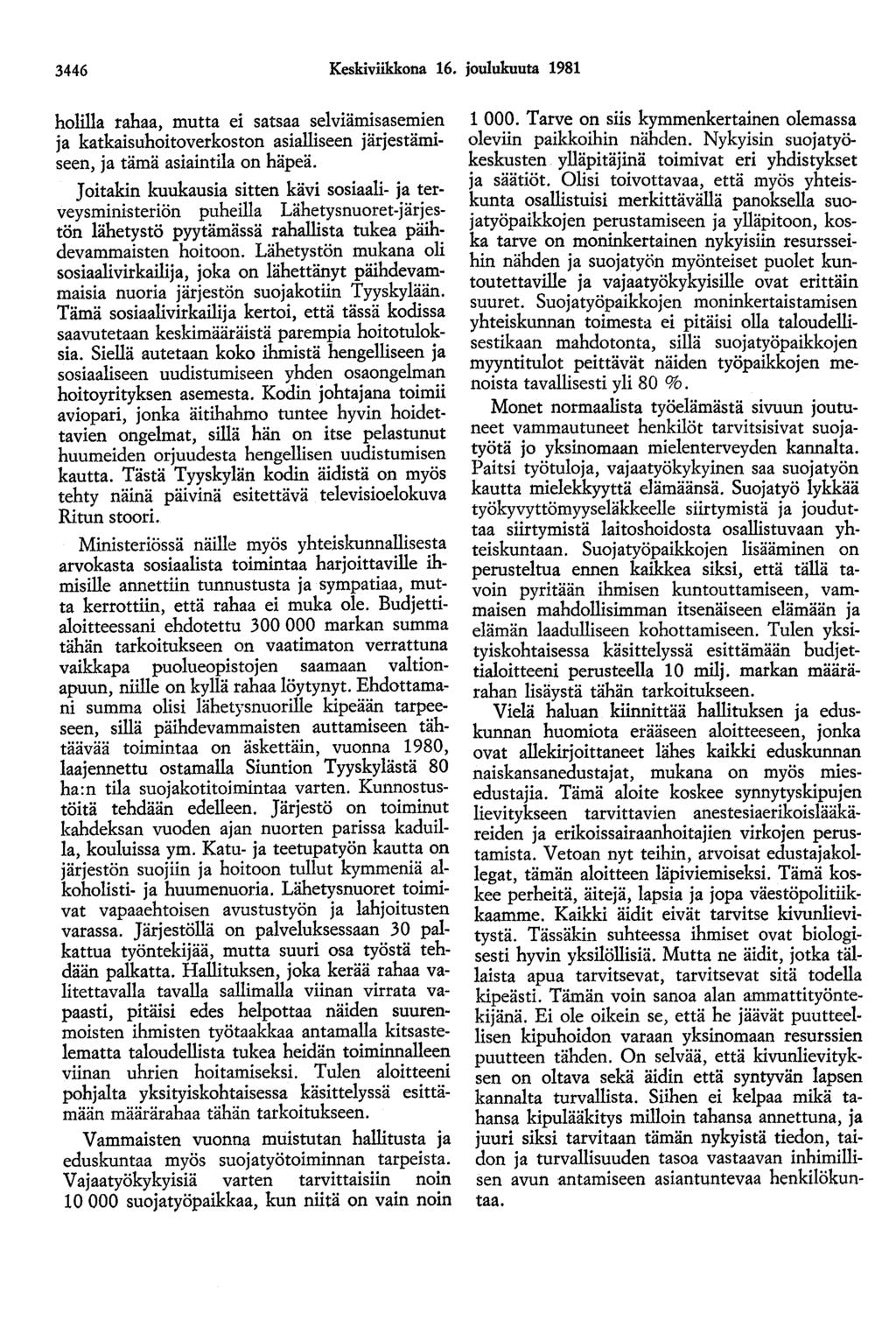 3446 Keskiviikkona 16. joulukuuta 1981 holilla rahaa, mutta ei satsaa selviämisasemien ja katkaisuhoitoverkoston asialliseen järjestämiseen, ja tämä asiaintila on häpeä.