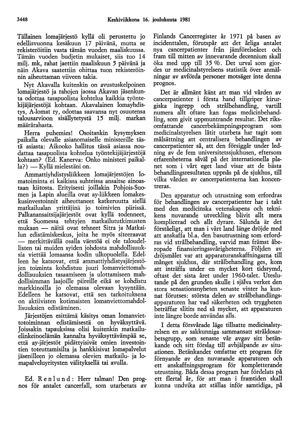 3448 Keskiviikkona 16. joulukuuta 1981 Tällainen lomajärjestö kyllä oli perustettu jo edellisvuonna kesäkuun 17 päivänä, mutta se rekisteröitiin vasta tämän vuoden maaliskuussa.