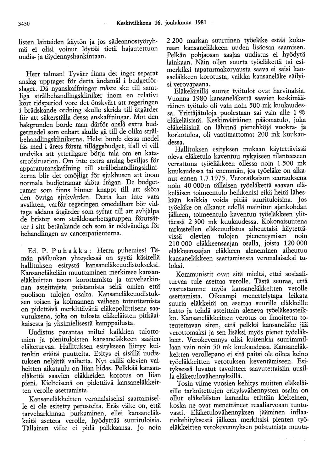 3450 Keskiviikkona 16. joulukuuta 1981 listen laitteiden käytön ja jos sädeannostyöryhmä ei olisi voinut löytää tietä hajautettuun uudis- ja täydennyshankintaan. Herr talman!
