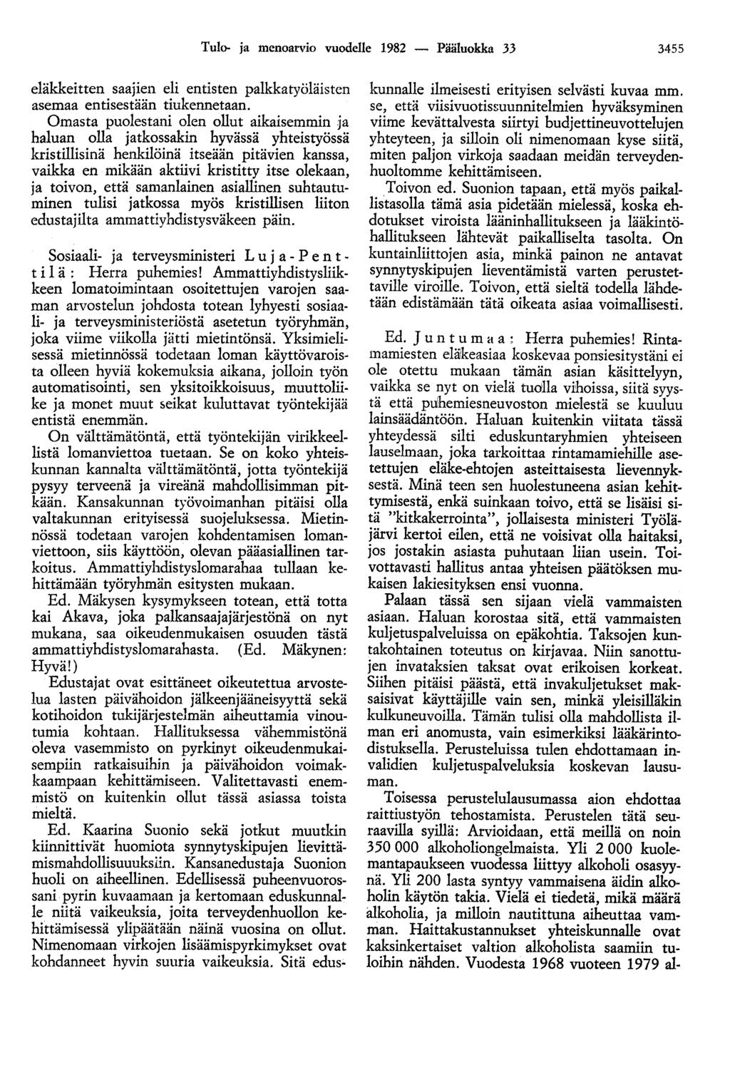 Tulo- ja menoarvio vuodelle 1982 - Pääluokka 33 3455 eläkkeitten saajien eli entisten palkkatyöläisten asemaa entisestään tiukennetaan.