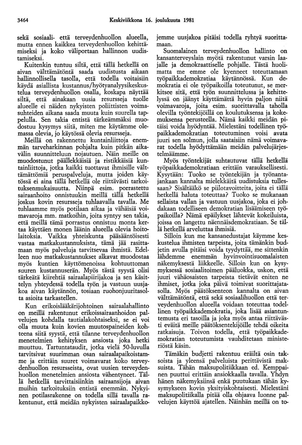 3464 Keskiviikkona 16. joulukuuta 1981 sekä sosiaali- että terveydenhuollon alueella, mutta ennen kaikkea terveydenhuollon kehittämiseksi ja koko väliportaan hallinnon uudistamiseksi.