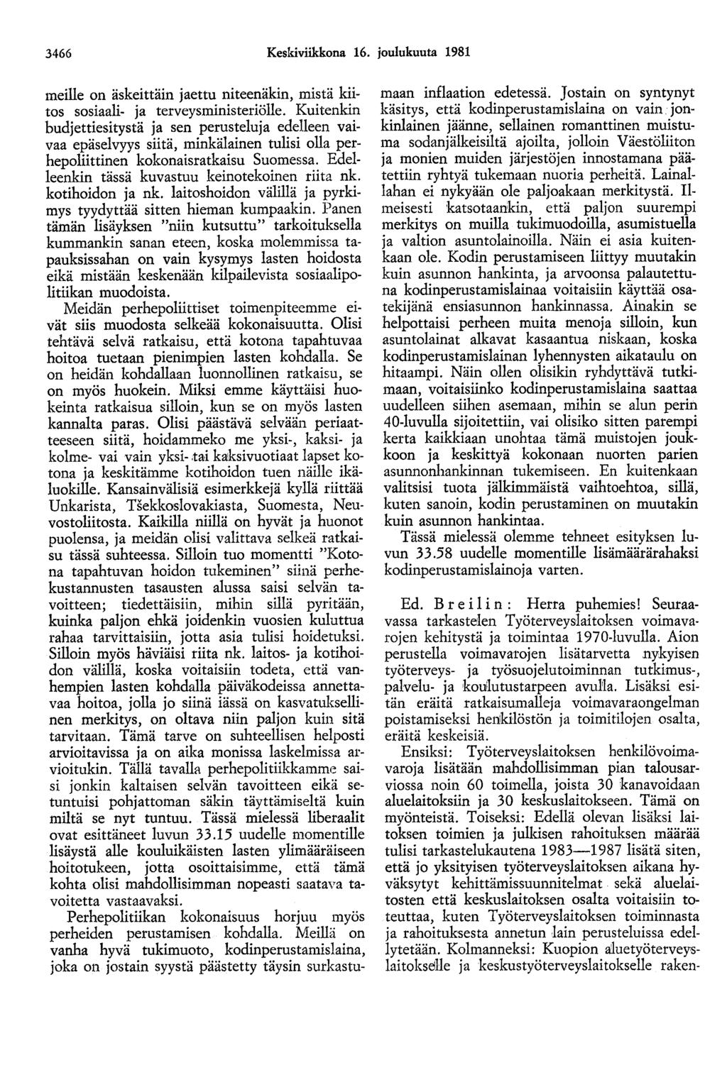 3466 Keskiviikkona 16. joulukuuta 1981 meille on äskeittäin jaettu niteenäkin, mistä kiitos sosiaali- ja terveysministeriölle.