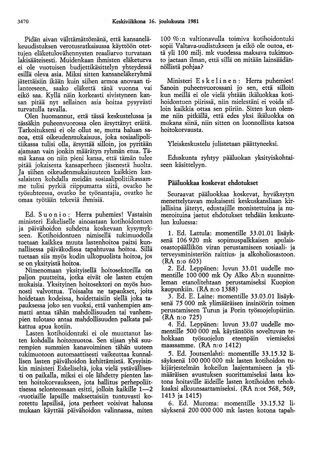 3470 Keskiviikkona 16. joulukuuta 1981 Pidän aivan välttämättömänä, että kansaneläkeuudistuksen verotusratkaisussa käyttöön otettujen eläketulovähennysten reaaliarvo turvataan lakisääteisesti.
