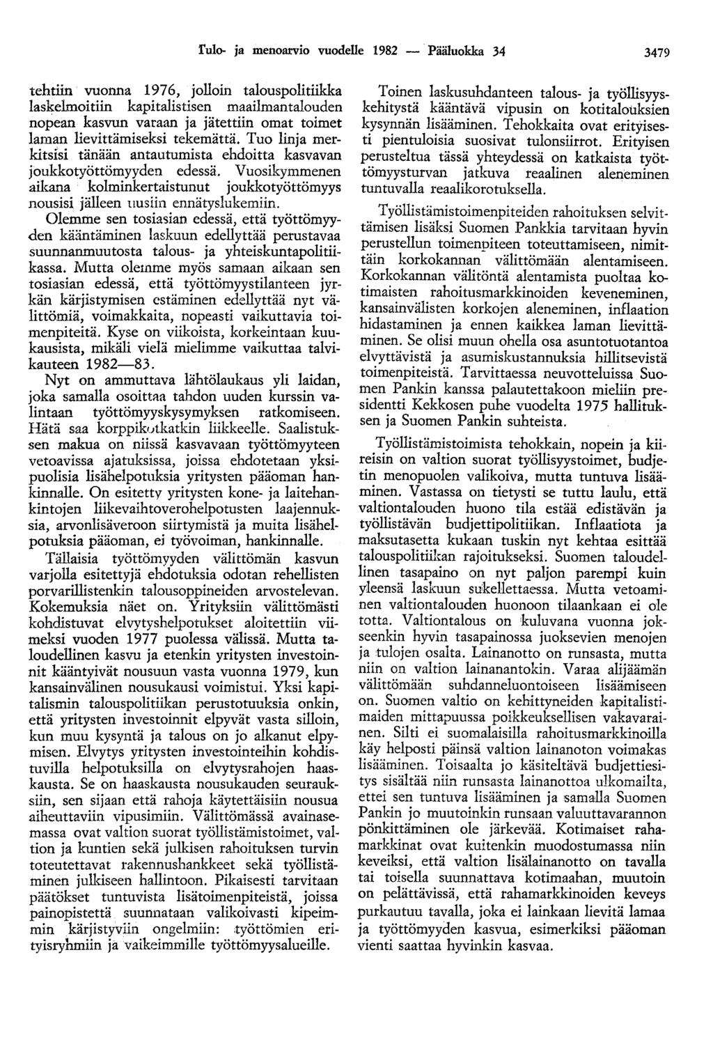 fulo- ja menoarvio vuodelle 1982 - Pääluokka 34 3479 tehtiin vuonna 1976, jolloin talouspolitiikka laskelmoitiin kapitalistisen maailmantalouden nopean kasvun varaan ja jätettiin omat toimet laman