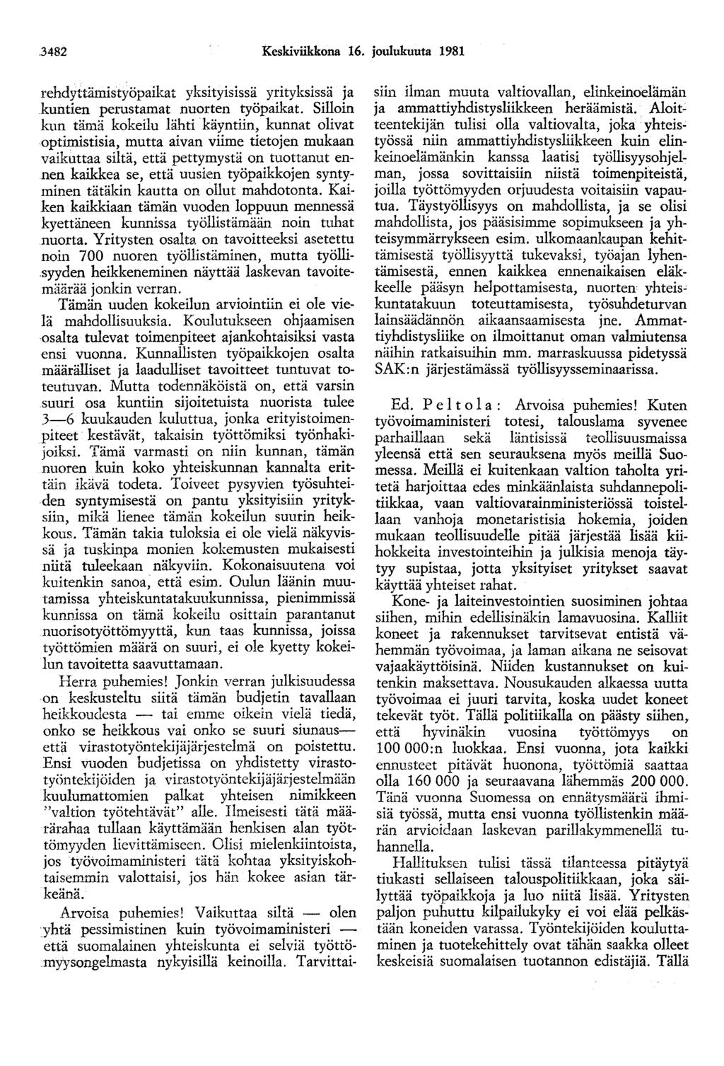 3482 Keskiviikkona 16. joulukuuta 1981 rehdyttämistyöpaikat yksityisissä yrityksissä ja kuntien perustamat nuorten työpaikat.