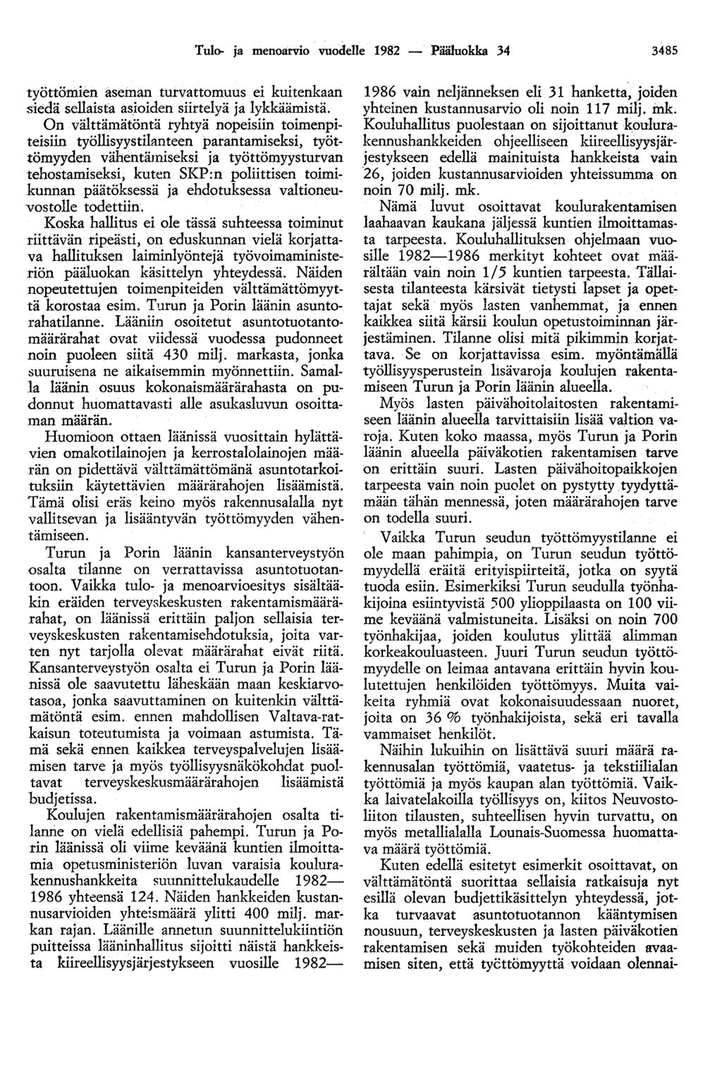 Tulo- ja menoarvio vuodelle 1982 - Pääluokka 34 3485 työttömien aseman turvattomuus ei kuitenkaan siedä sellaista asioiden siirtelyä ja lykkäämistä.