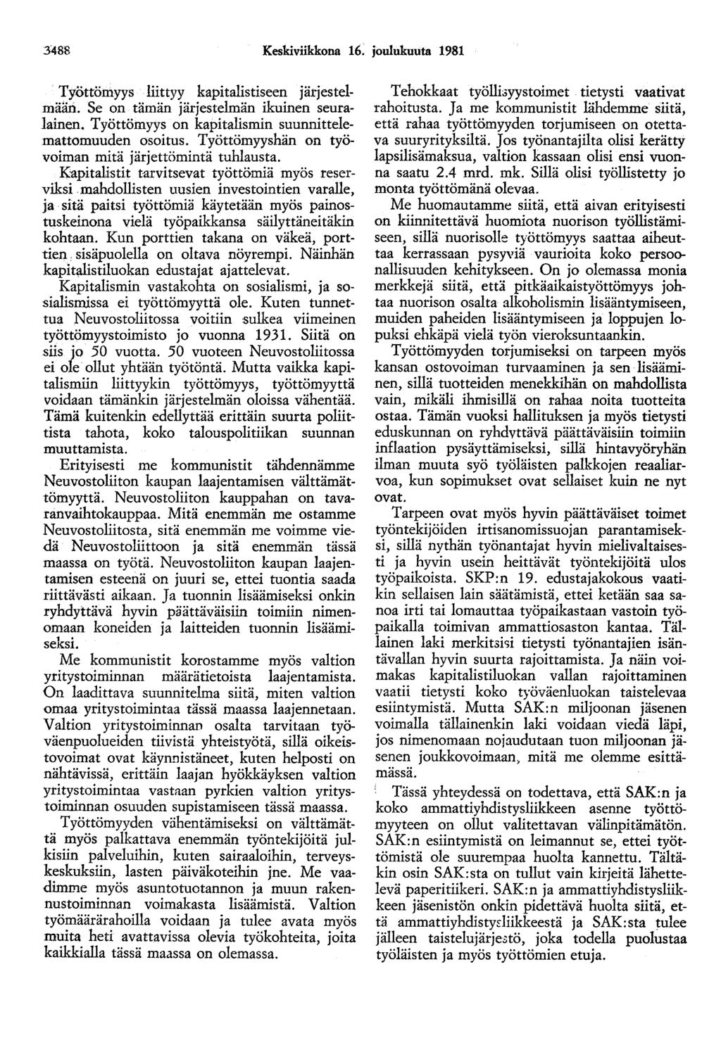 3488 Keskiviikkona 16. joulukuuta 1981 Työttömyys liittyy kapitalistiseen järjestelmään. Se on tämän järjestelmän ikuinen seuralainen. Työttömyys on kapitalismin suunnittelemattomuuden osoitus.