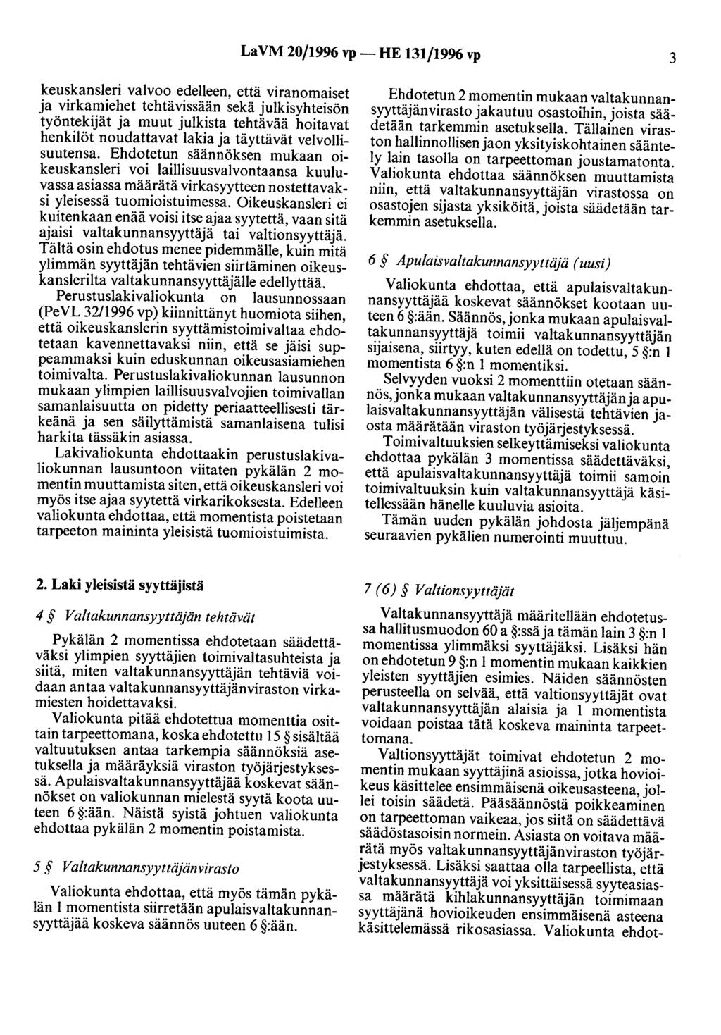 LaVM 20/1996 vp- HE 131/1996 vp 3 keuskansleri valvoo edelleen, että viranomaiset ja virkamiehet tehtävissään sekä julkisyhteisön työntekijät ja muut julkista tehtävää hoitavat henkilöt noudattavat