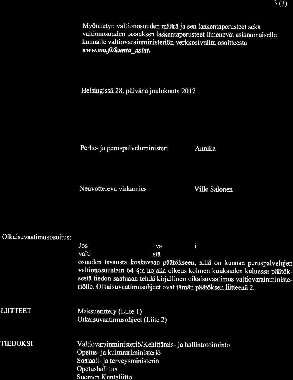 3 (3) Myönnetyn valtionosuuden mtiiirä ja sen laskentaperusteet sekä valtionosuuden tasauksen laskentaperusteet ilmenevät asianomaiselle kunnalle valtiovarainministeriön verkkosiwilta osoitteesta www.