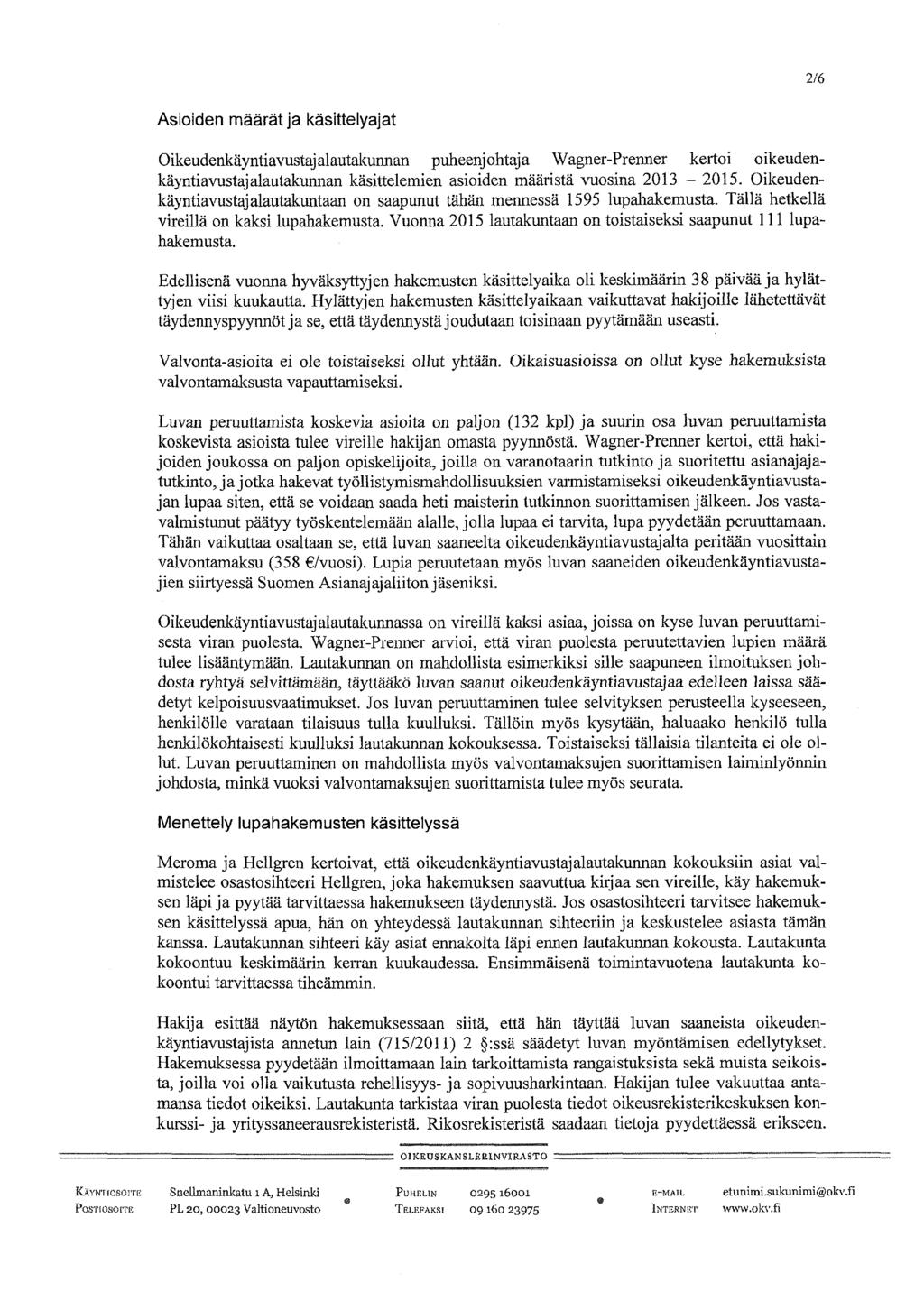 2/6 Asioiden määrät ja käsittelyajat Oikeudenkäyntiavustajalautakunnan puheenjohtaja Wagner-Prenner kertoi oikeudenkäyntiavustajalautakunnan käsittelemien asioiden määristä vuosina 2013-2015.