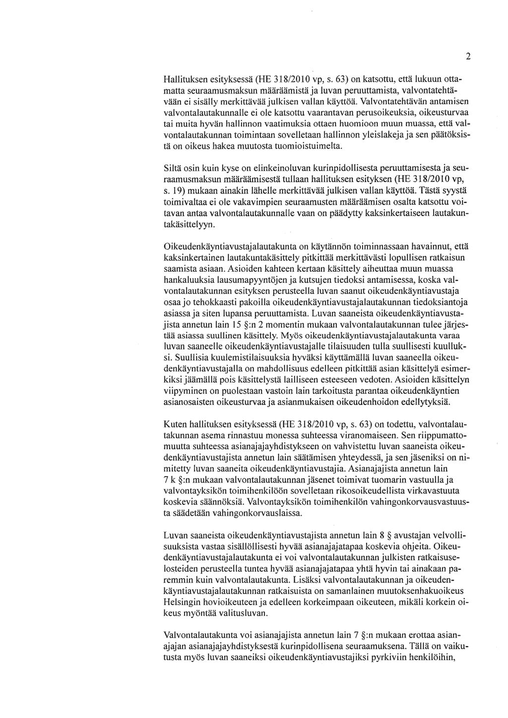 Hallituksen esityksessä (HE 318/2010 vp, s. 63) on katsottu, että lukuun ottamatta seuraamusmaksun määräämistä ja luvan peruuttamista, valvontatehtävään ei sisälly merkittävää julkisen vallan käyttöä.