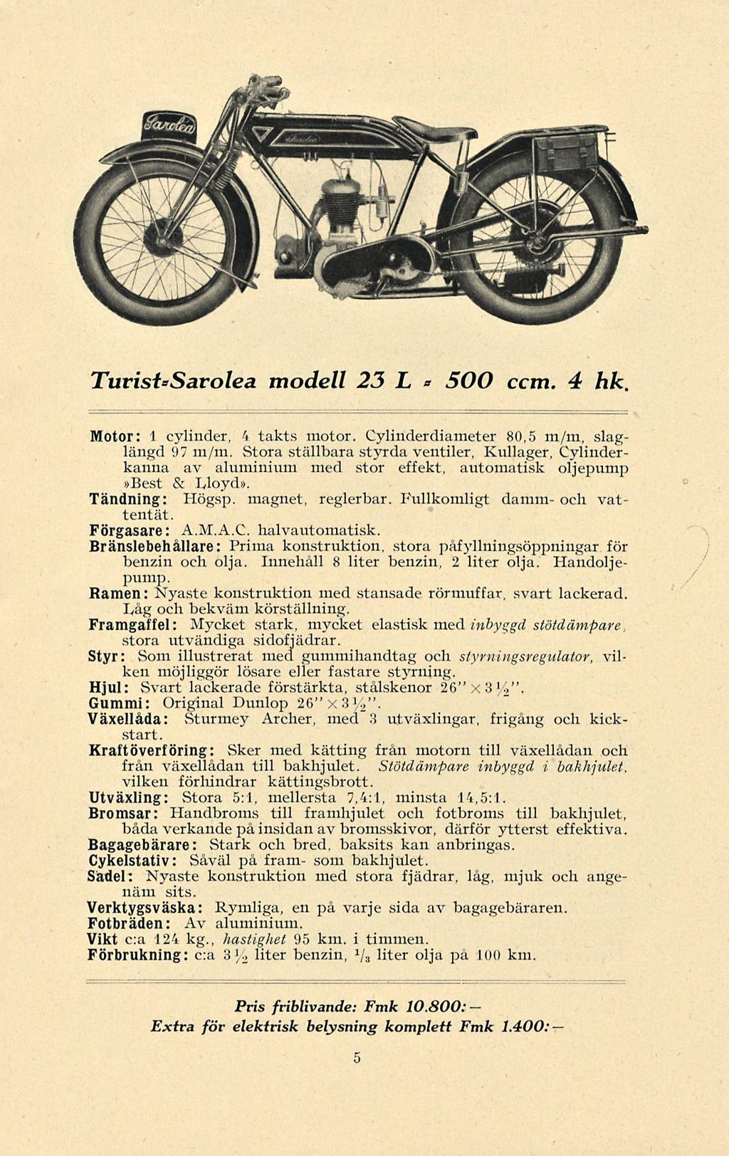 TurisisSarolea modell 23 L * 500 ccm. 4 hk Motor: 1 cylinder, 4 takts motor. Cylinderdiameter 80,5 m/m, slaglängd 97 m/m.