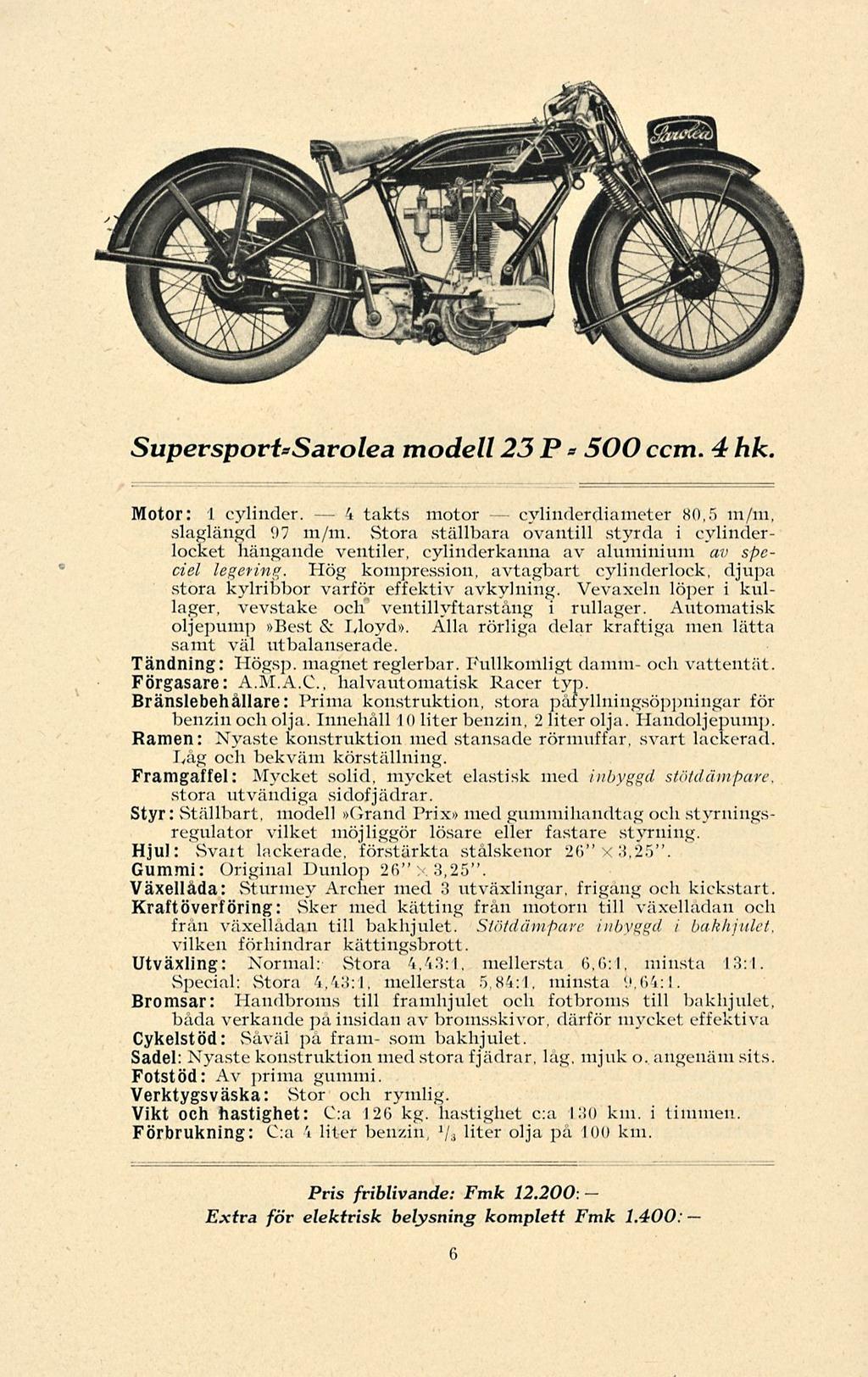 4 * SupersporUSarolea modell 23 P 500 ccm. 4 hk Motor: 1 cylinder. takts motor eyliuderdiameter 80,5 m/m, slaglängd 97 m/m.