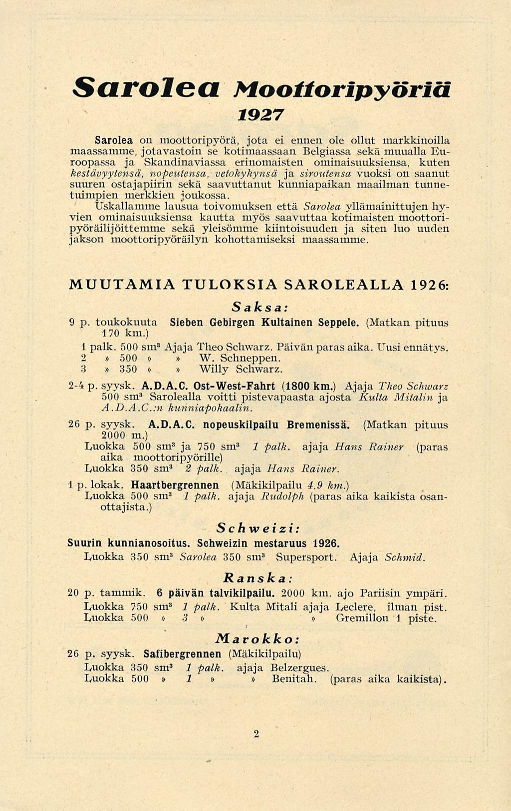 SarolGa Moottoripyöriä 1927 Sarolea on moottoripyörä, jota ei ennen ole ollut markkinoilla maassamme, jotavastoin se kotimaassaan Belgiassa sekä muualla Euroopassa ja Skandinaviassa erinomaisten