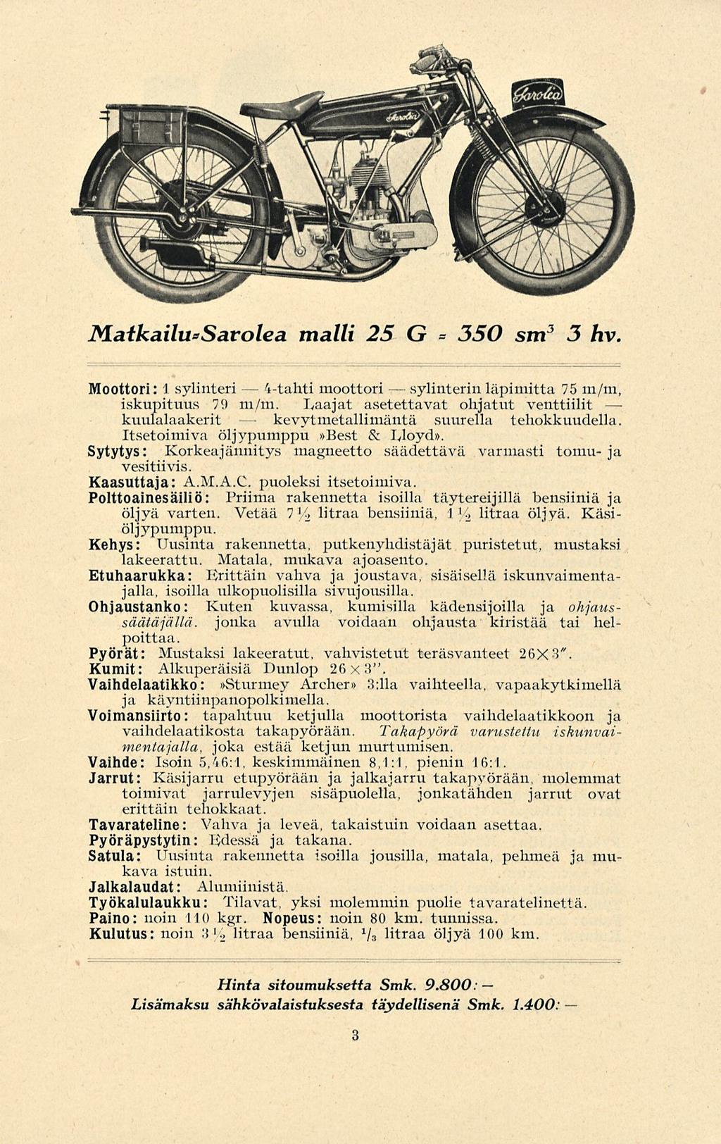 litraa Maikailu*Savolea malli 25 G * 350 sm 3 3hv Moottori: 1 sylinteri 4-tahti moottori sylinterin läpimitta 75 m/m, iskupituus 79 m/m.