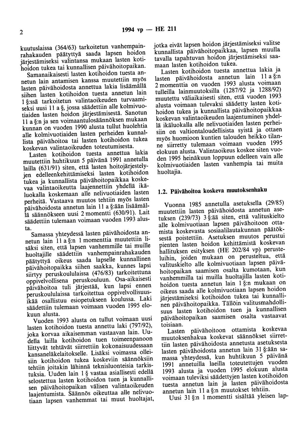 2 1994 vp- HE 211 kuutuslaissa (364/63) tarkoitetun vanhempainrahakauden päätyttyä saada lapsen hoidon järjestämiseksi valintansa mukaan lasten kotihoidon tukea tai kunnallisen päivähoitopaikan.