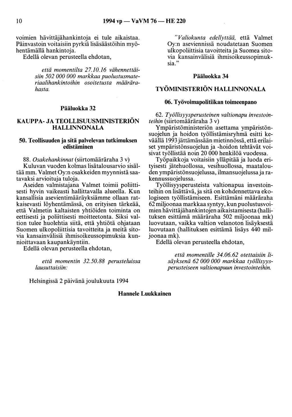 10 1994 vp- VaVM 76- HE 220 voimien hävittäjähankintoja ei tule aikaistaa. Päinvastoin voitaisiin pyrkiä lisäsäästöihin myöhentämällä hankintoja. Edellä olevan perusteella ehdotan, että momentilta 27.