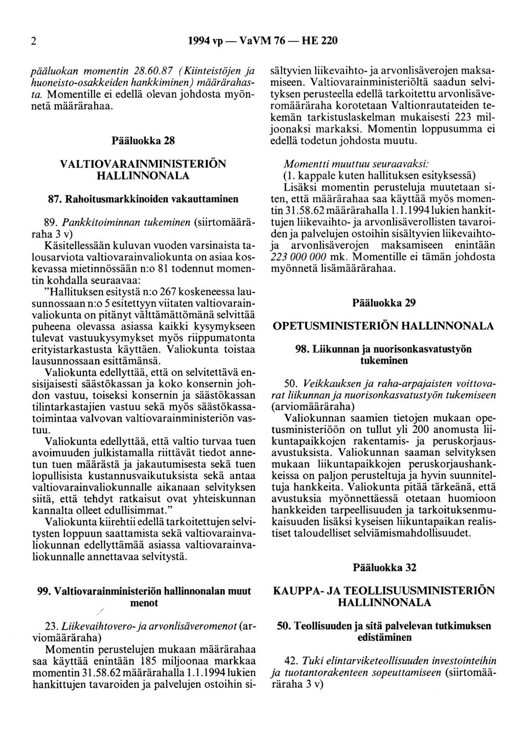 2 1994 vp- VaVM 76- HE 220 pääluokan momentin 28.60.87 (Kiinteistöjen ja huoneisto-osakkeiden hankkiminen) määrärahasta. Momentille ei edellä olevan johdosta myönnetä määrärahaa.