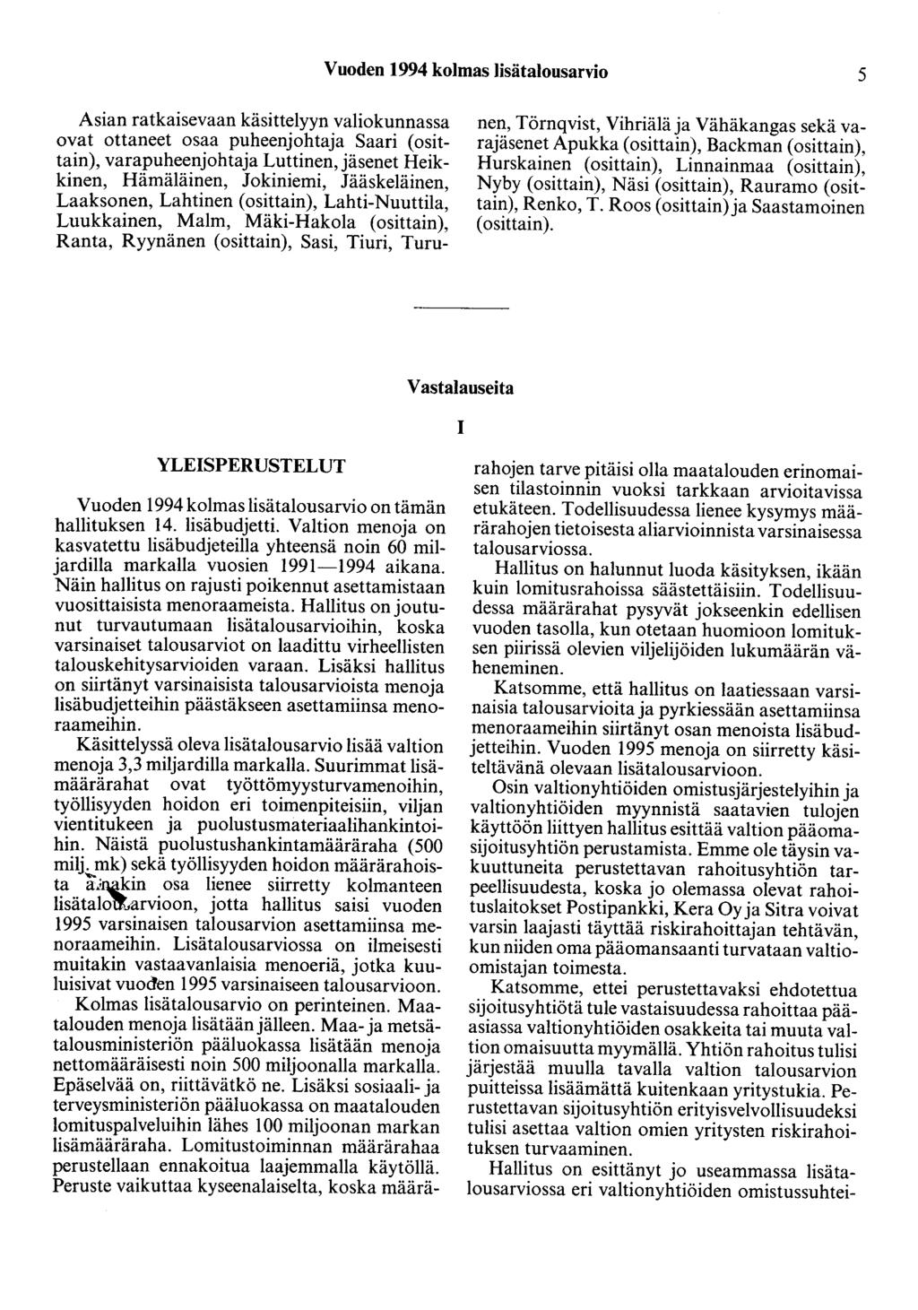 Vuoden 1994 kolmas lisätalousarvio 5 Asian ratkaisevaan käsittelyyn valiokunnassa ovat ottaneet osaa puheenjohtaja Saari ( osittain), varapuheenjohtaja Luttinen, jäsenet Heikkinen, Hämäläinen,