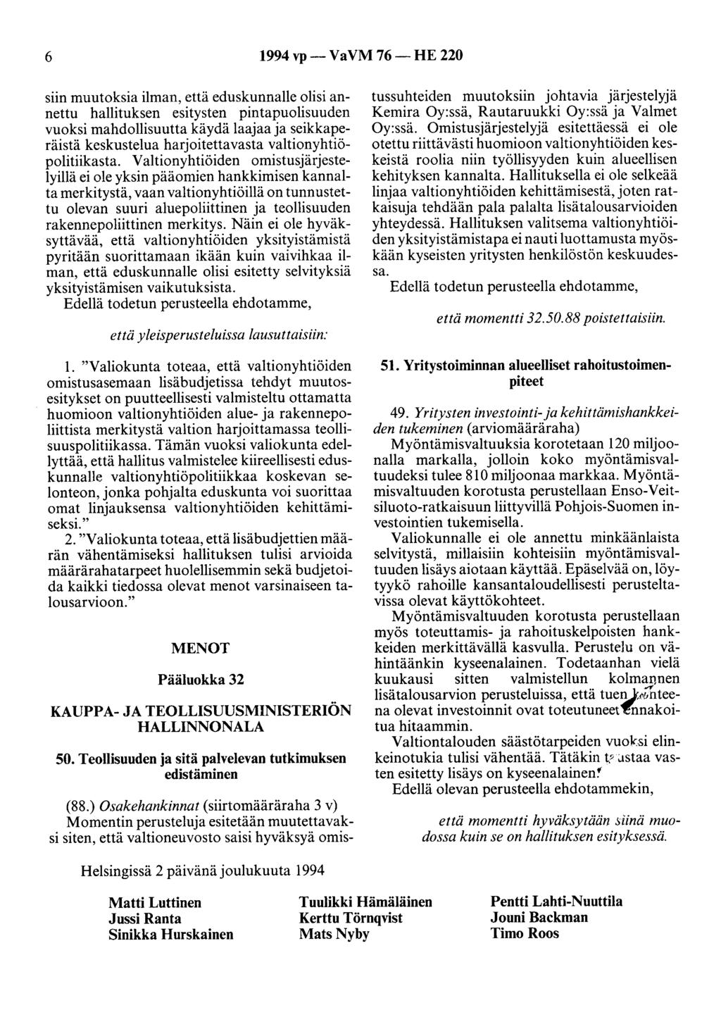 6 1994 vp- VaVM 76-HE 220 siin muutoksia ilman, että eduskunnalle olisi annettu hallituksen esitysten pintapuolisuuden vuoksi mahdollisuutta käydä laajaa ja seikkaperäisiä keskustelua